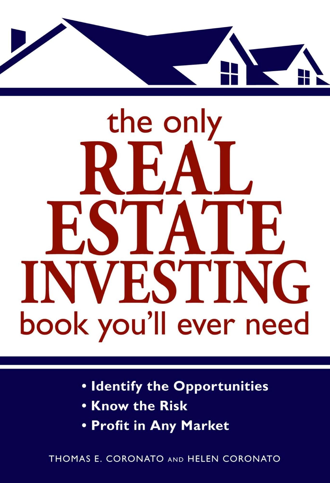The Only Real Estate Investing Book You'll Ever Need: Identify the Opportunities Know the Risk Profit in Any Market