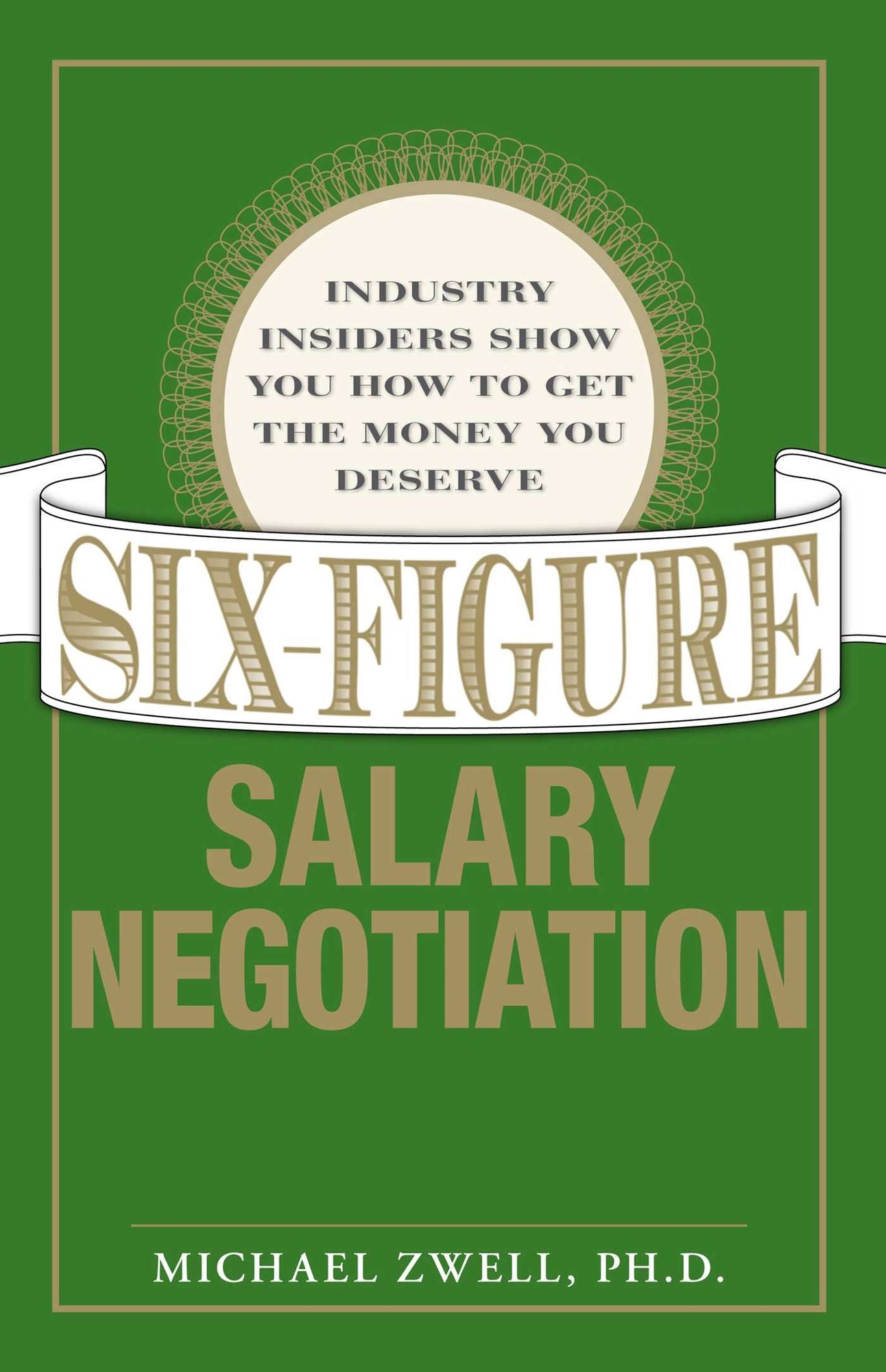 Six Figure Salary Negotiation: Industry Insiders Get You the Money You Deserve