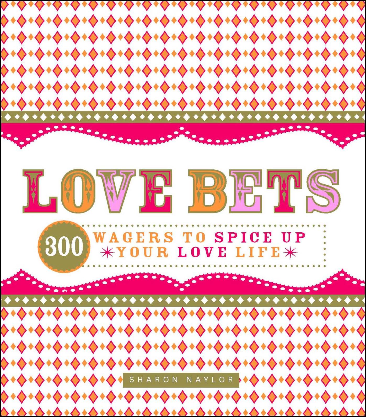 Love Bets: 300 Wagers to Spice Up Your Love Life