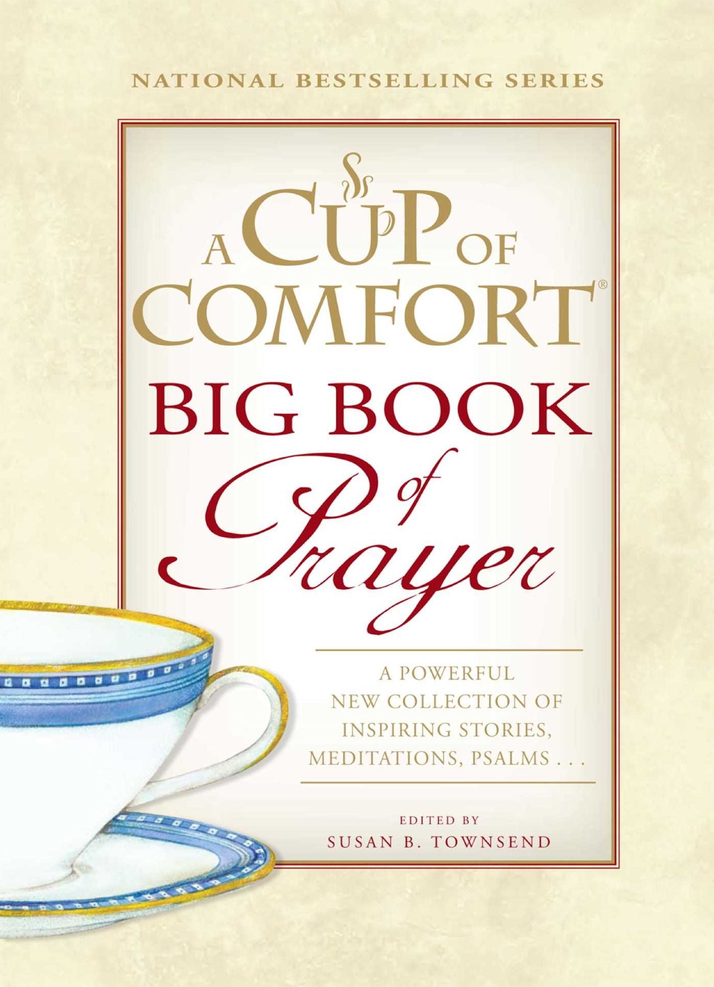 A Cup of Comfort BIG Book of Prayer: A Powerful New Collection of Inspiring Stories, Meditation, Prayers...