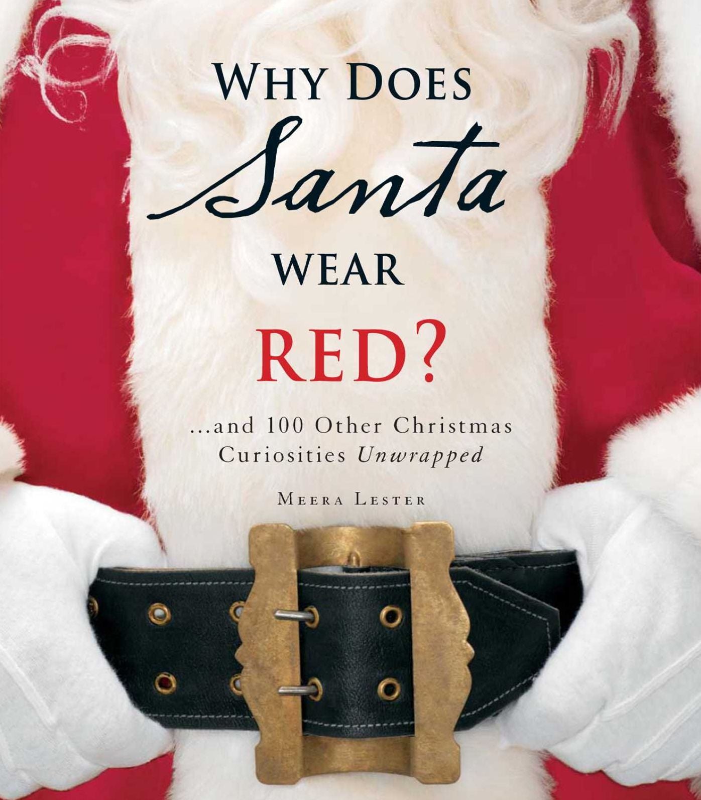 Why Does Santa Wear Red?: .and 100 Other Christmas Curiousities Unwrapped!
