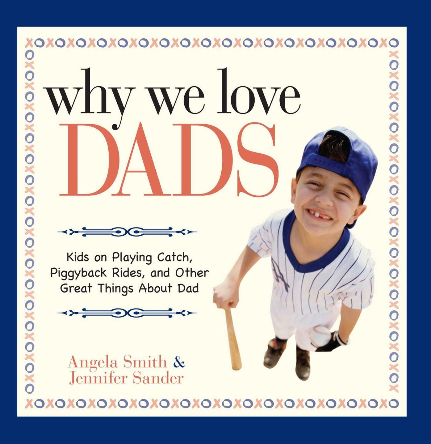 Why We Love Dads: Kids on Playing Catch, Piggyback Rides and Other Great Things About Dads
