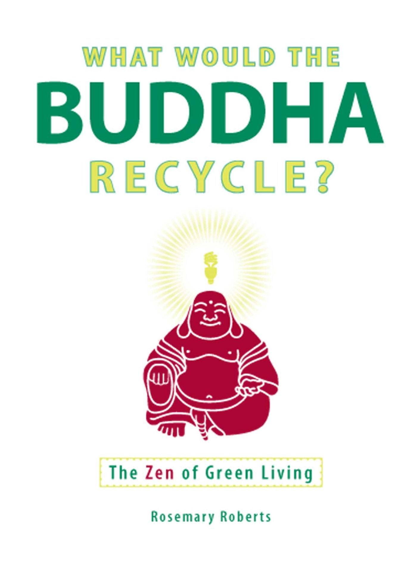 What Would the Buddha Recycle?: The Zen of Green Living