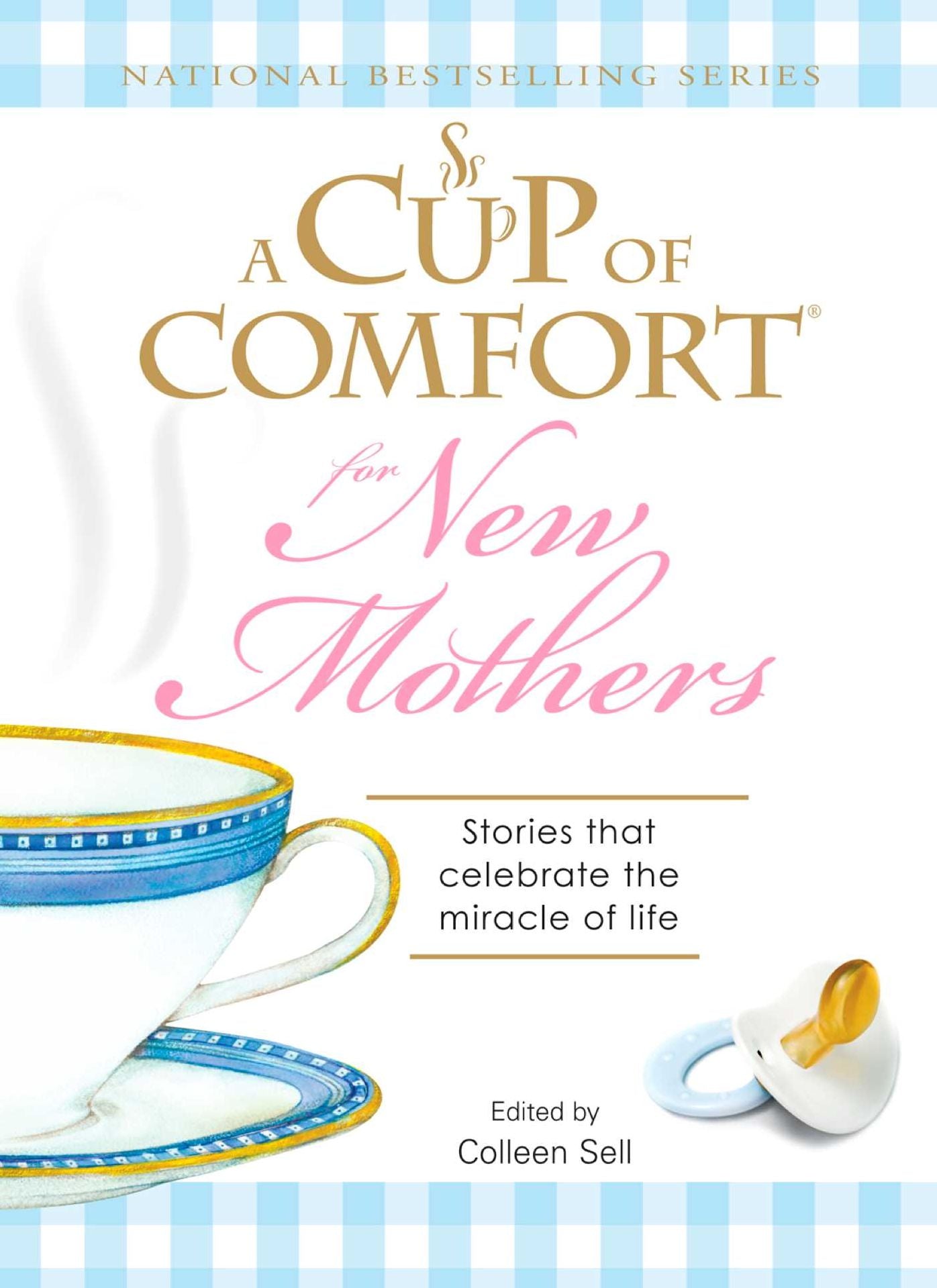 A Cup of Comfort for New Mothers: Stories That Celebrate the Miracle of Life