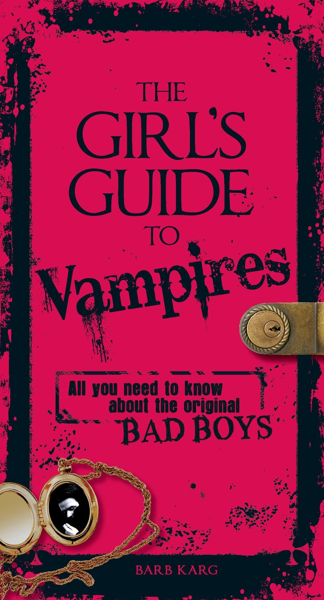 The Girl's Guide to Vampires: All You Need to Know about the Original Bad Boys