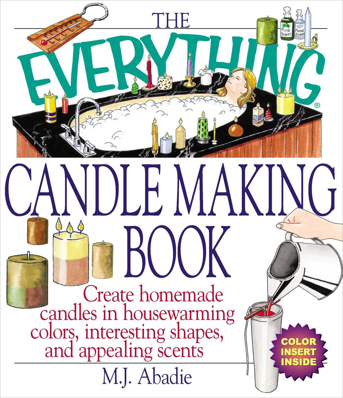 The Everything Candlemaking Book: Create Homemade Candles in House-Warming Colors, Interesting Shapes, and Appealing Scents