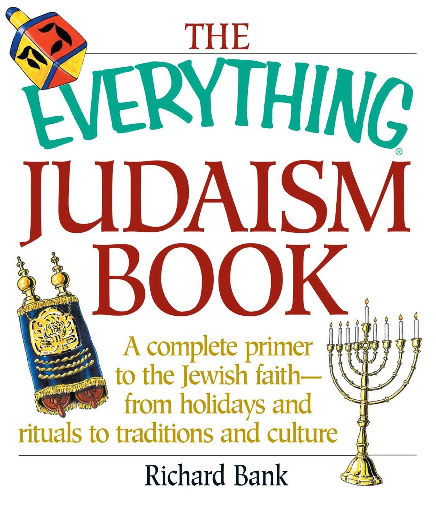 The Everything Judaism Book: A Complete Primer to the Jewish Faith-From Holidays and Rituals to Traditions and Culture