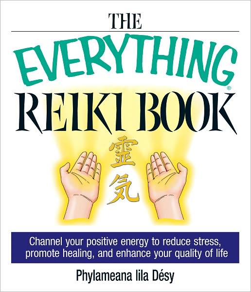 The Everything Reiki Book: Channel Your Positive Energy to Reduce Stress, Promote Healing, and Enhance Your Quality of Life (PagePerfect NOOK Book)