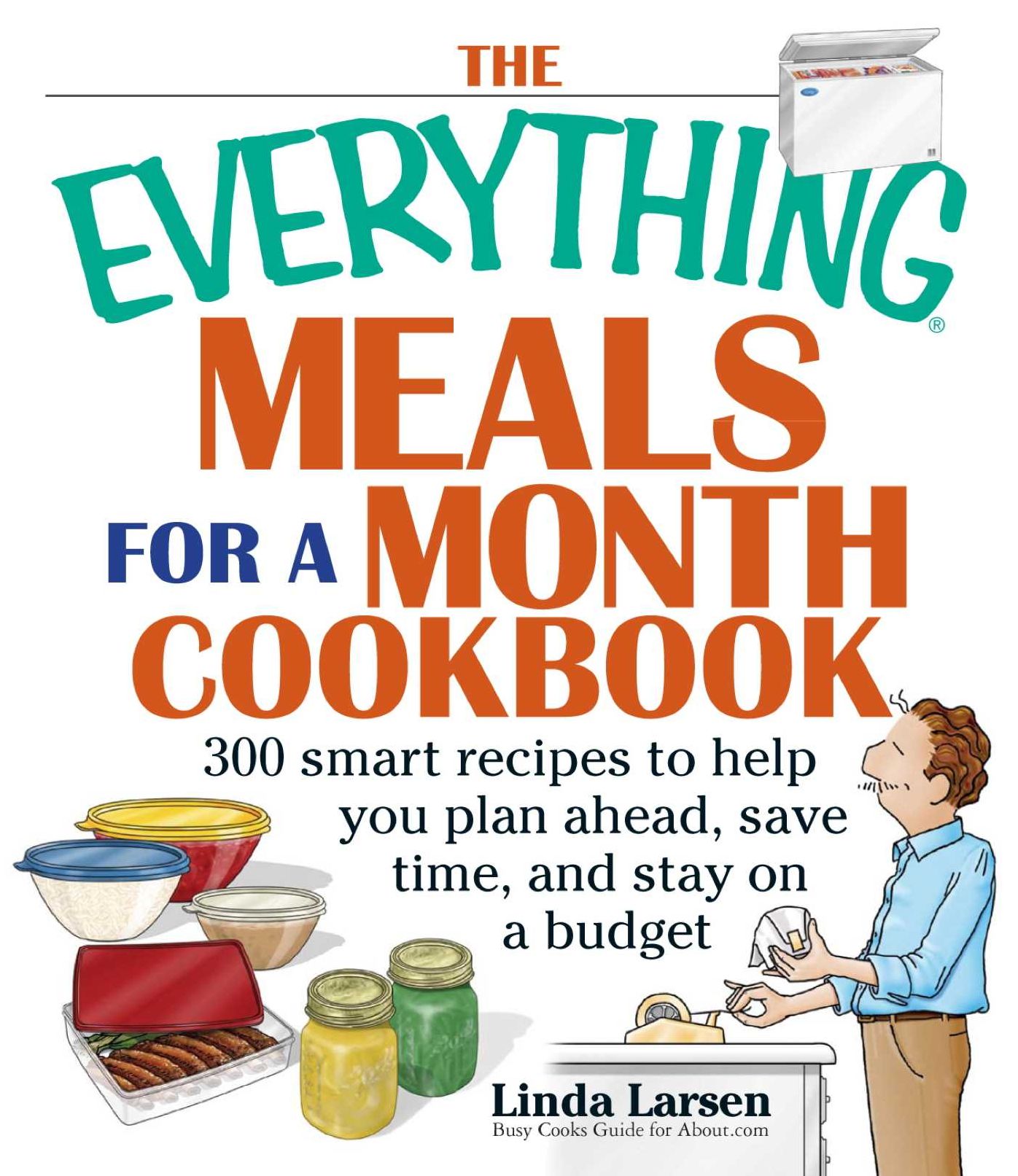 The Everything Meals For A Month Cookbook: Smart Recipes To Help You Plan Ahead, Save Time, And Stay On Budget