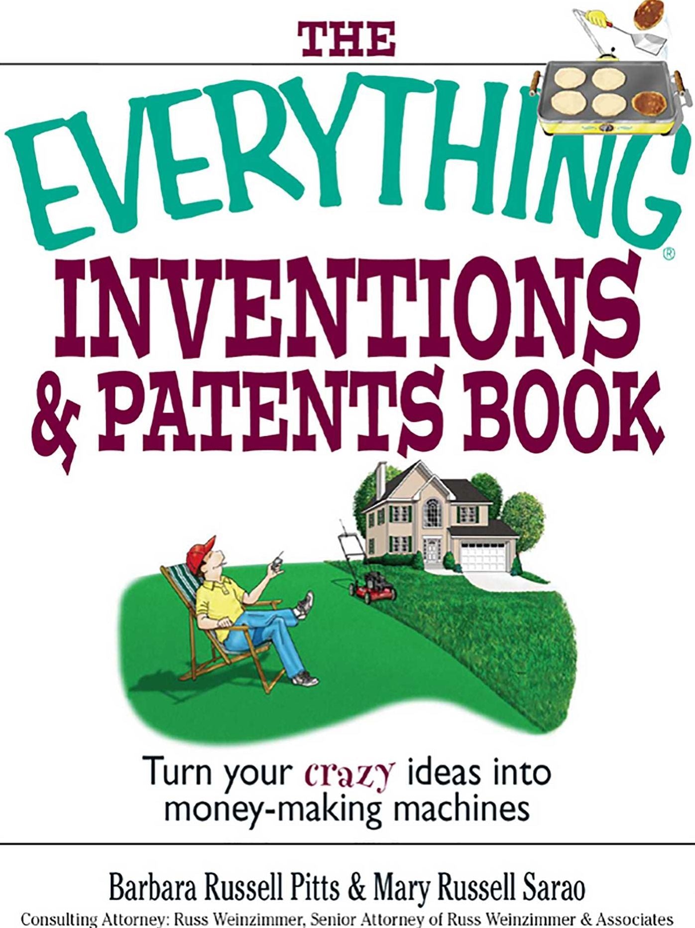 The Everything Inventions And Patents Book: Turn Your Crazy Ideas into Money-making Machines!
