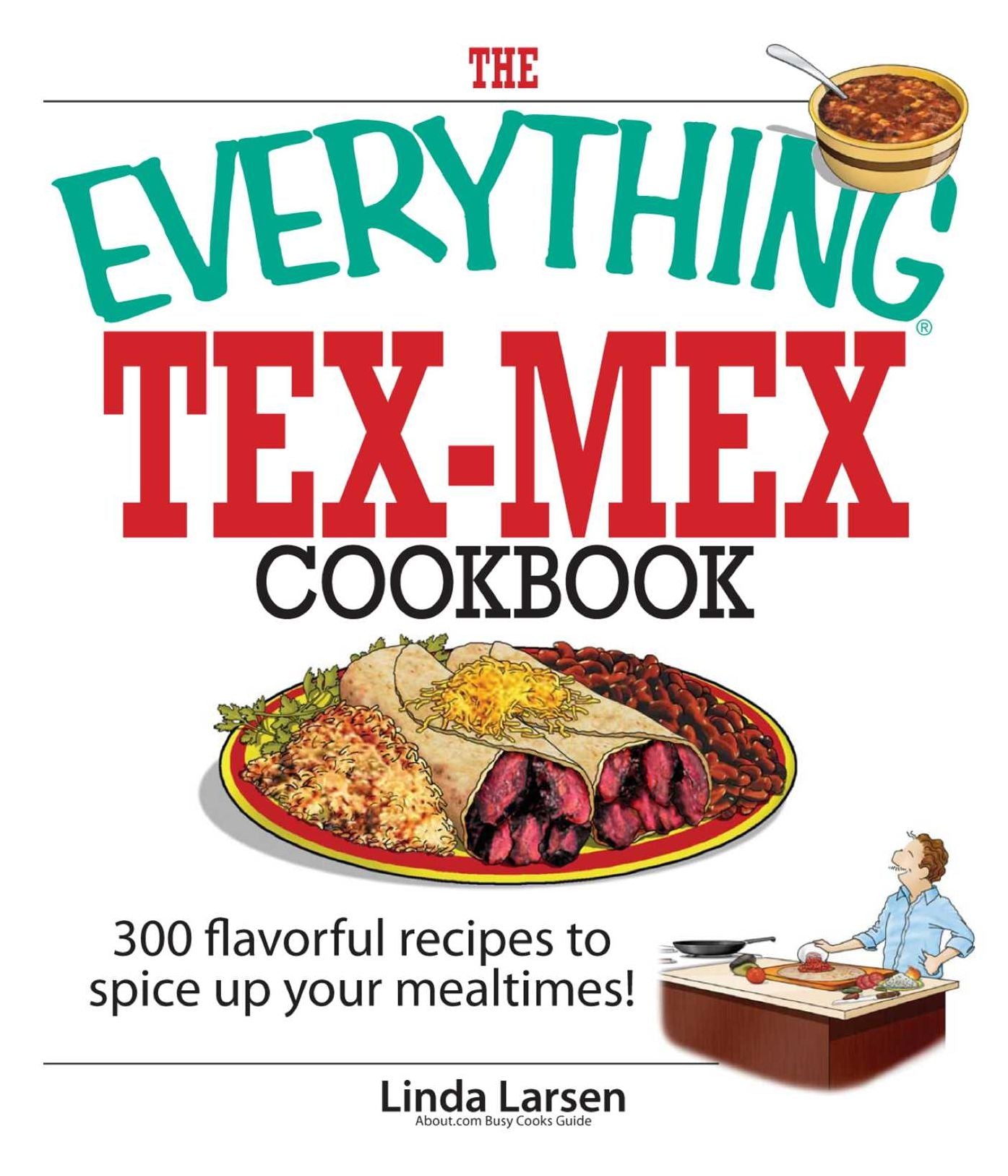 The Everything Tex-Mex Cookbook: 300 Flavorful Recipes to Spice Up Your Mealtimes!