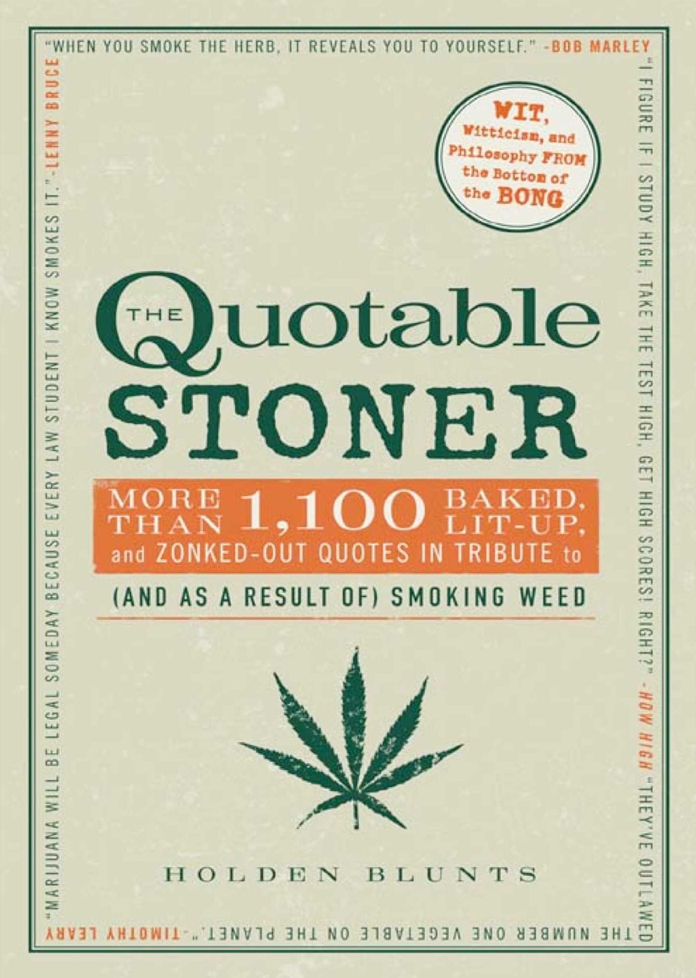 The Quotable Stoner: More that 1,100 Baked, Lit-Up, and Zonked-Out Quotes in Tribute to (and as a Result of) Smoking Weed
