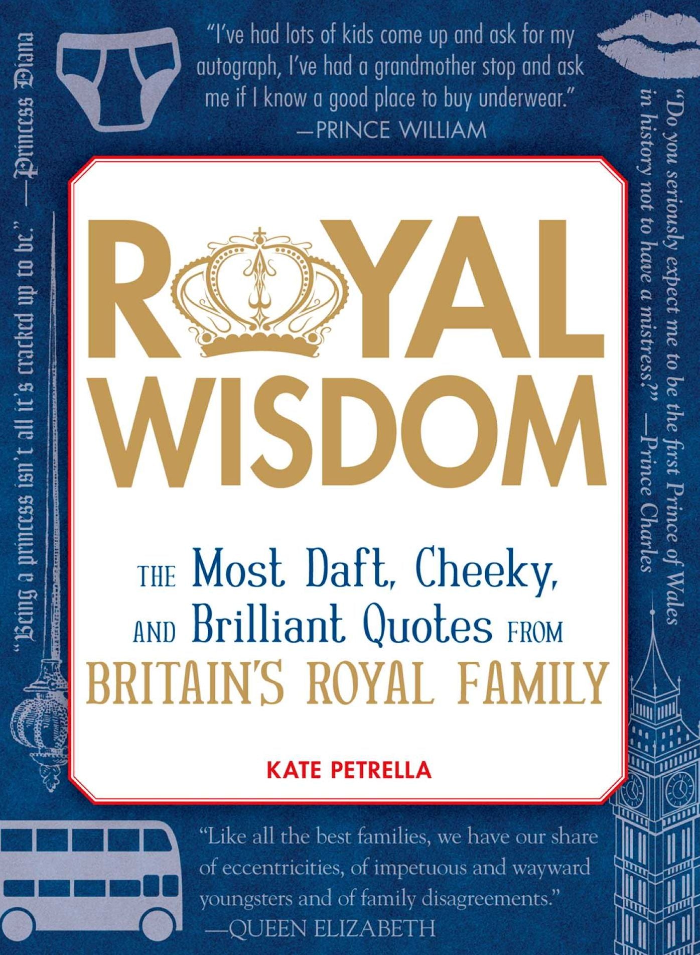 Royal Wisdom: The Most Daft, Cheeky, and Brilliant Quotes from Britain's Royal Family