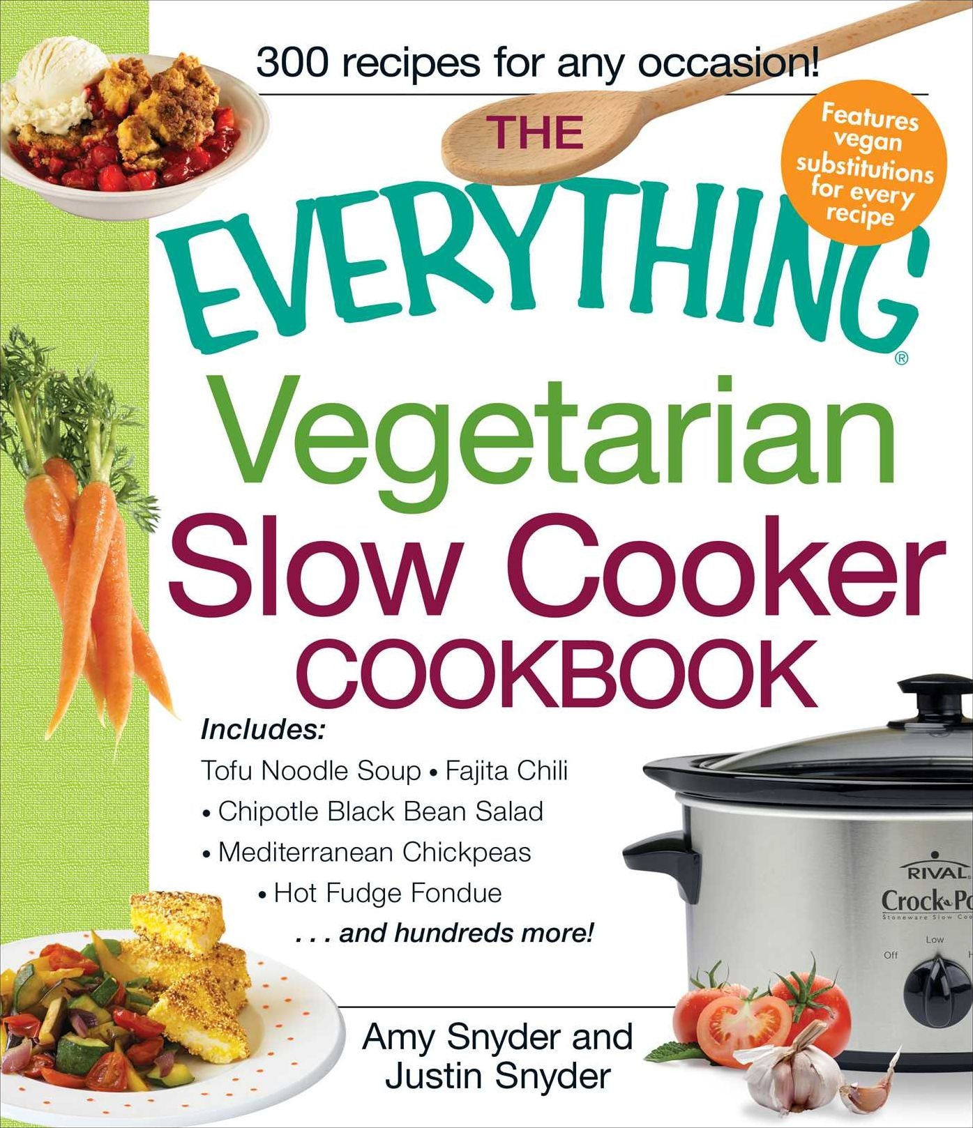 The Everything Vegetarian Slow Cooker Cookbook: Includes Tofu Noodle Soup, Fajita Chili, Chipotle Black Bean Salad, Mediterranean Chickpeas, Hot Fudge Fondue .and hundreds more!