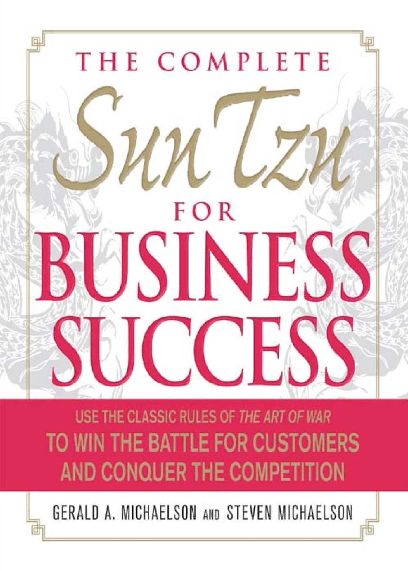 The Complete Sun Tzu for Business Success: Use the Classic Rules of The Art of War to Win the Battle for Customers and Conquer the Competition