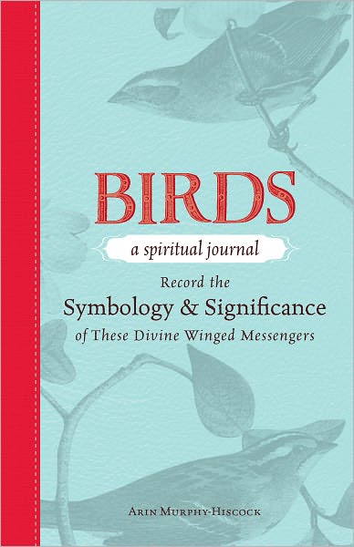 Birds - A Spiritual Journal: Record the Symbology and Significance of These Divine Winged Messengers