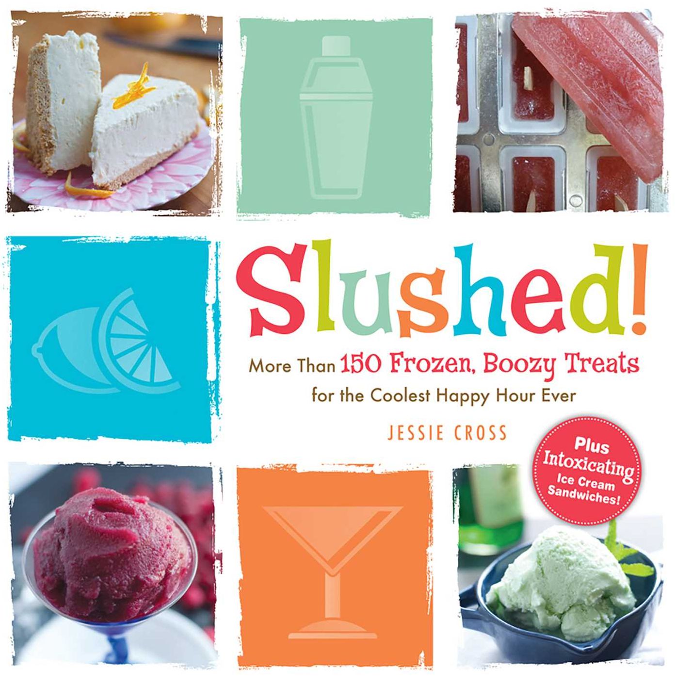 Slushed!: More Than 150 Frozen, Boozy Treats for the Coolest Happy Hour Ever