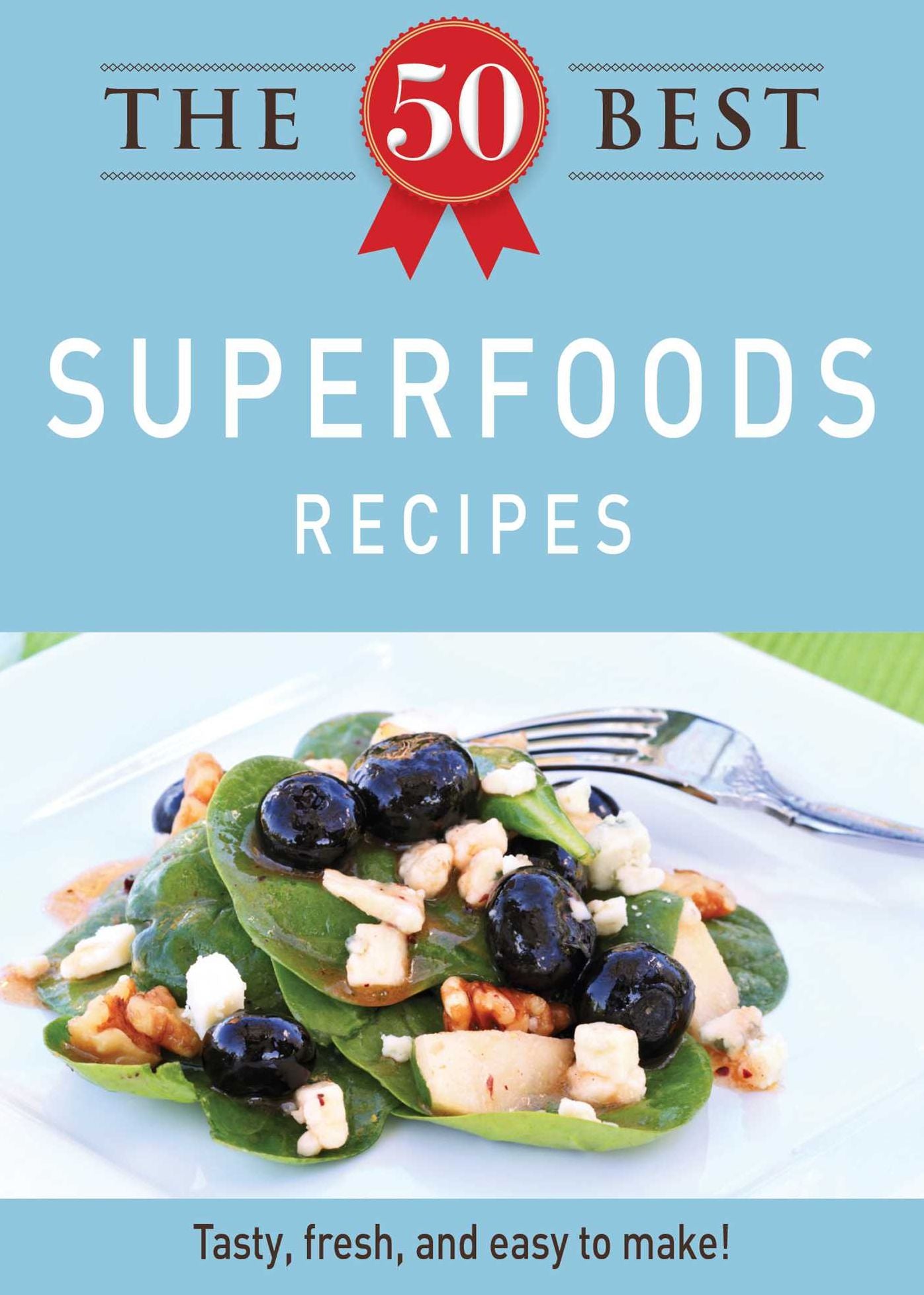 The 50 Best Superfoods Recipes: Tasty, fresh, and easy to make!