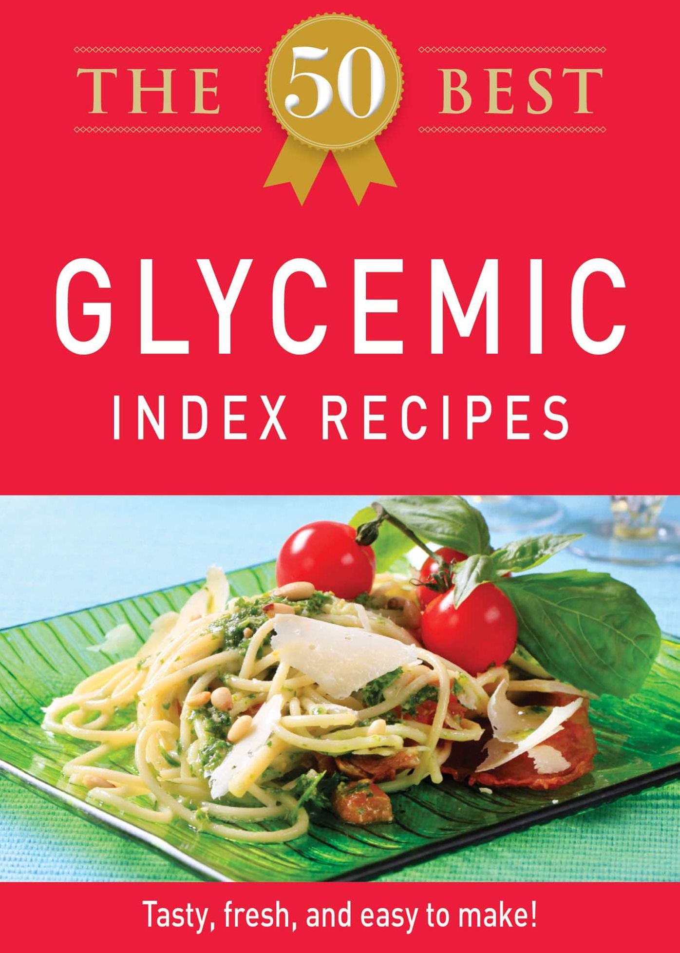 The 50 Best Glycemic Index Recipes: Tasty, fresh, and easy to make!