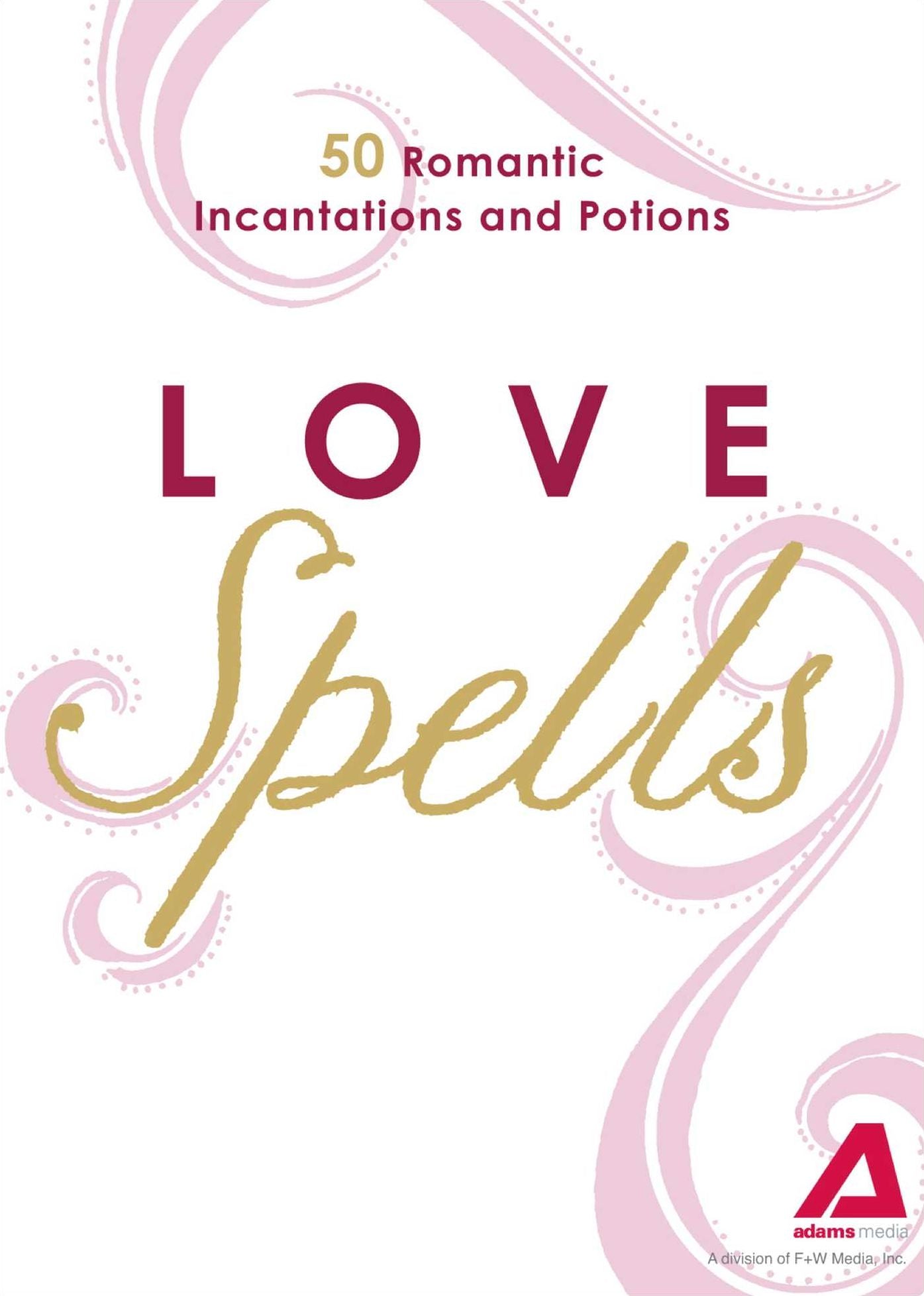 Love Spells: 50 Romantic Incantations and Potions