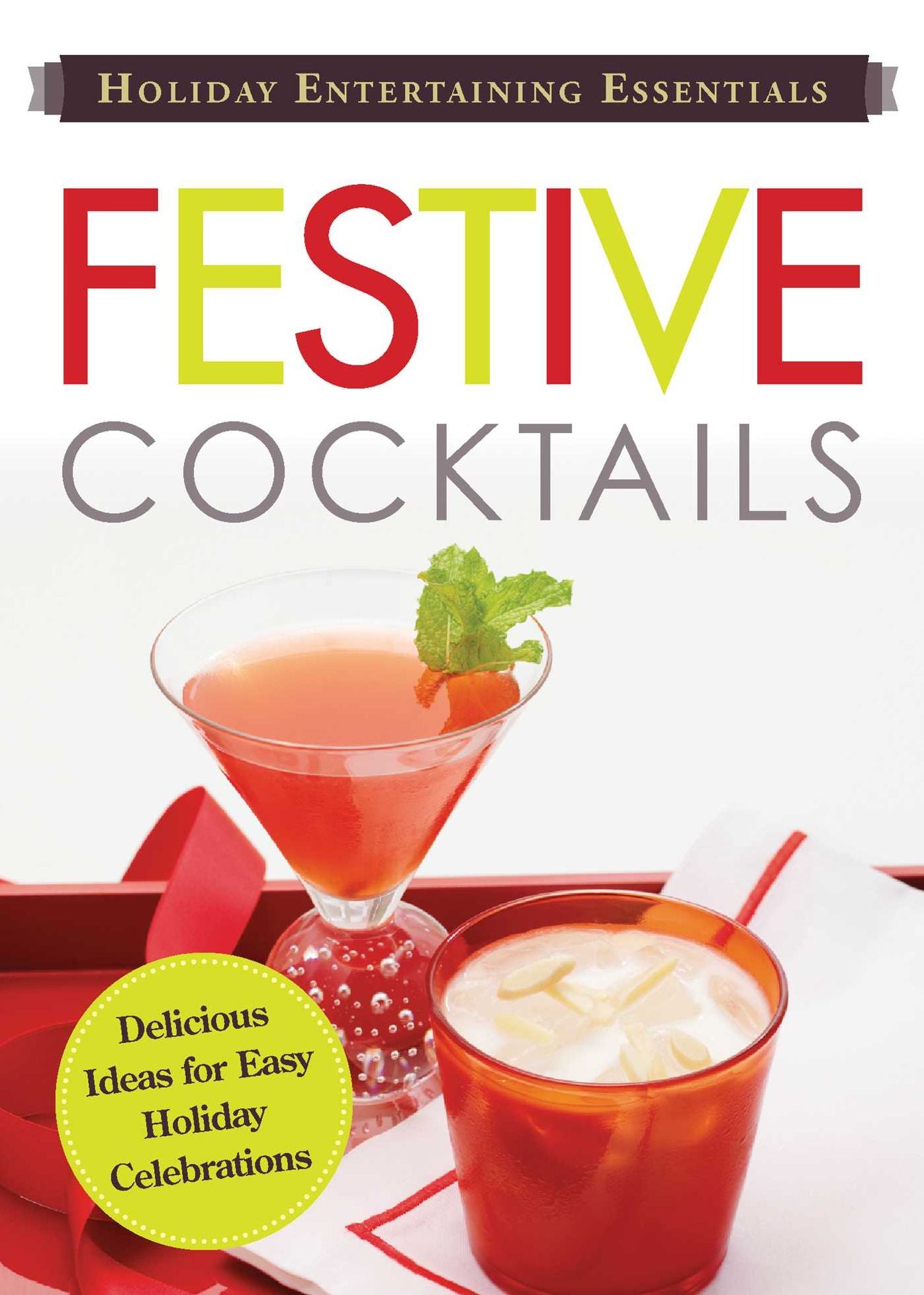 Holiday Entertaining Essentials: Festive Cocktails: Delicious ideas for easy holiday celebrations