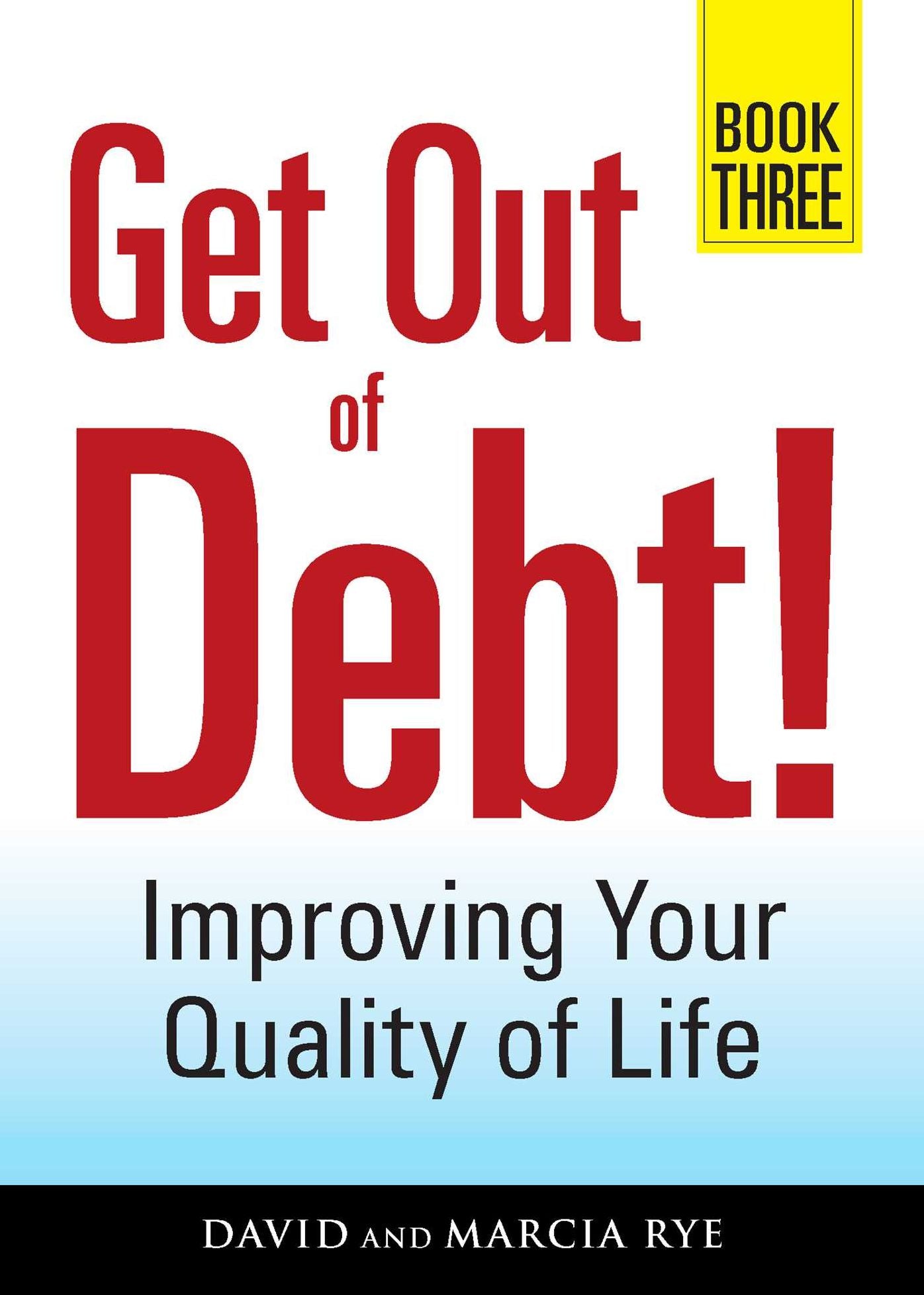Get Out of Debt! Book Three: Improving Your Quality of Life