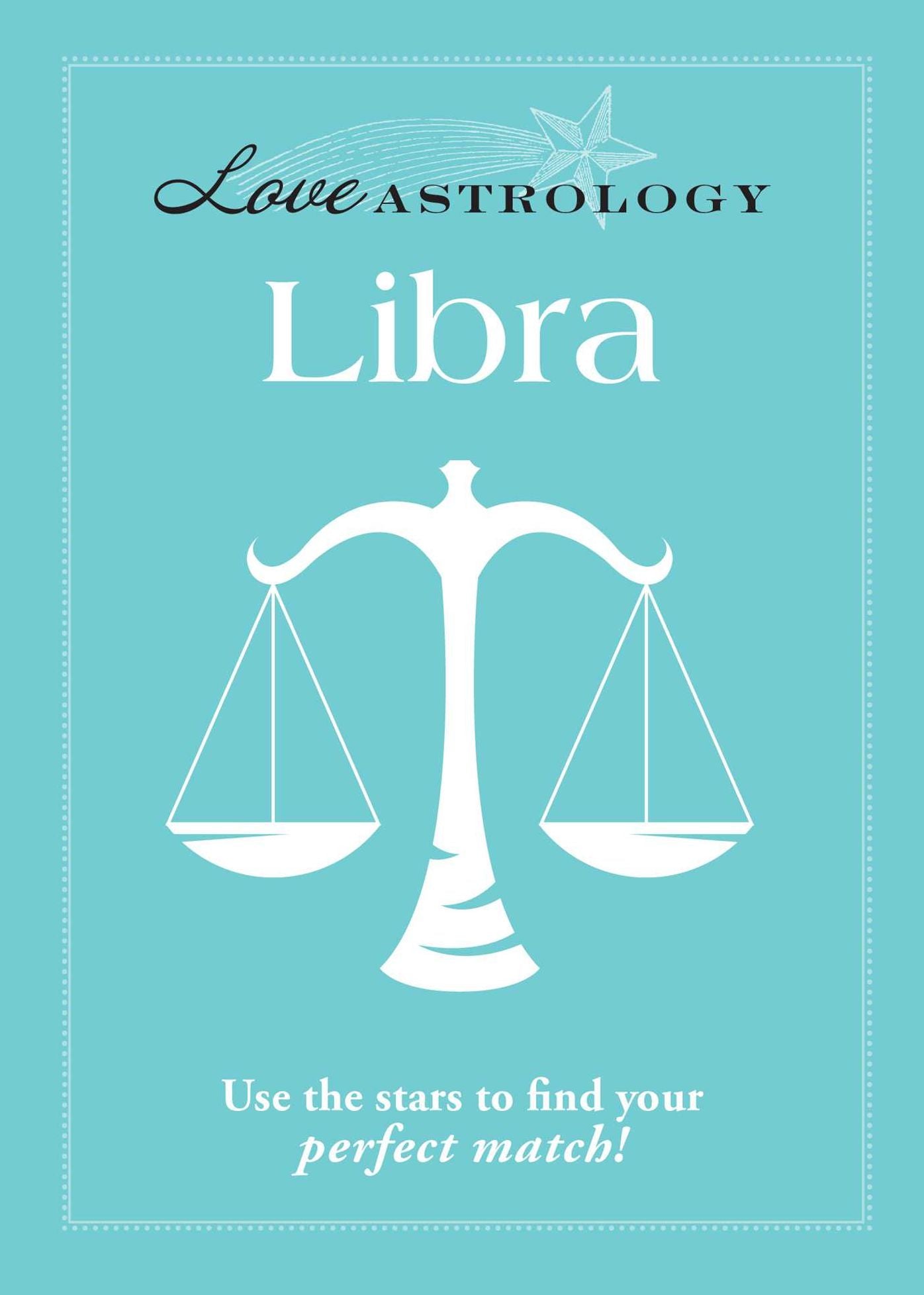 Love Astrology: Libra: Use the stars to find your perfect match!
