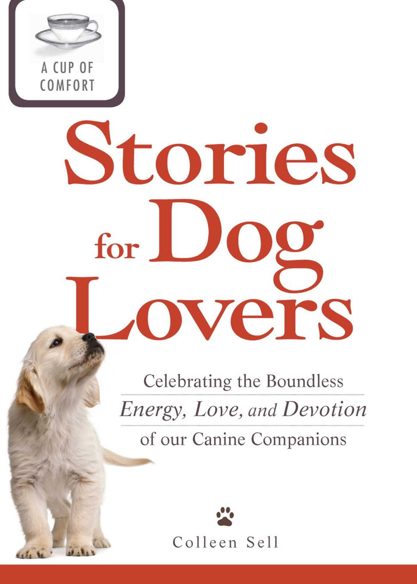 A Cup of Comfort Stories for Dog Lovers: Celebrating the boundless energy, love, and devotion of our canine companions
