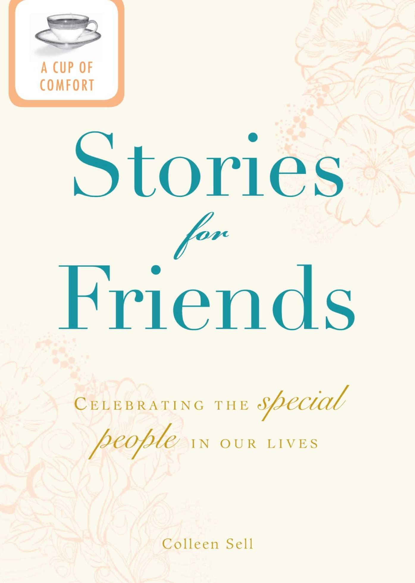 A Cup of Comfort Stories for Friends: Celebrating the special people in our lives