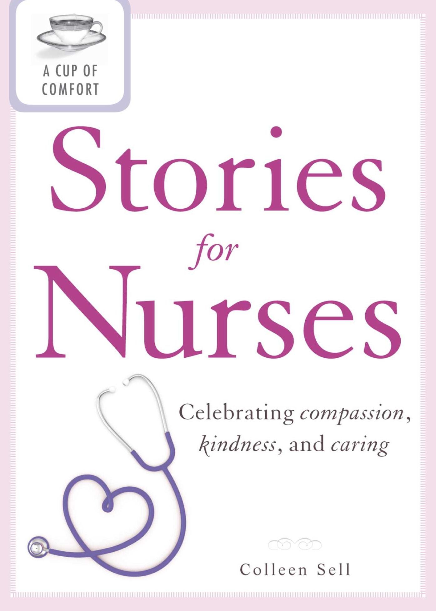 A Cup of Comfort Stories for Nurses: Celebrating compassion, kindness, and caring