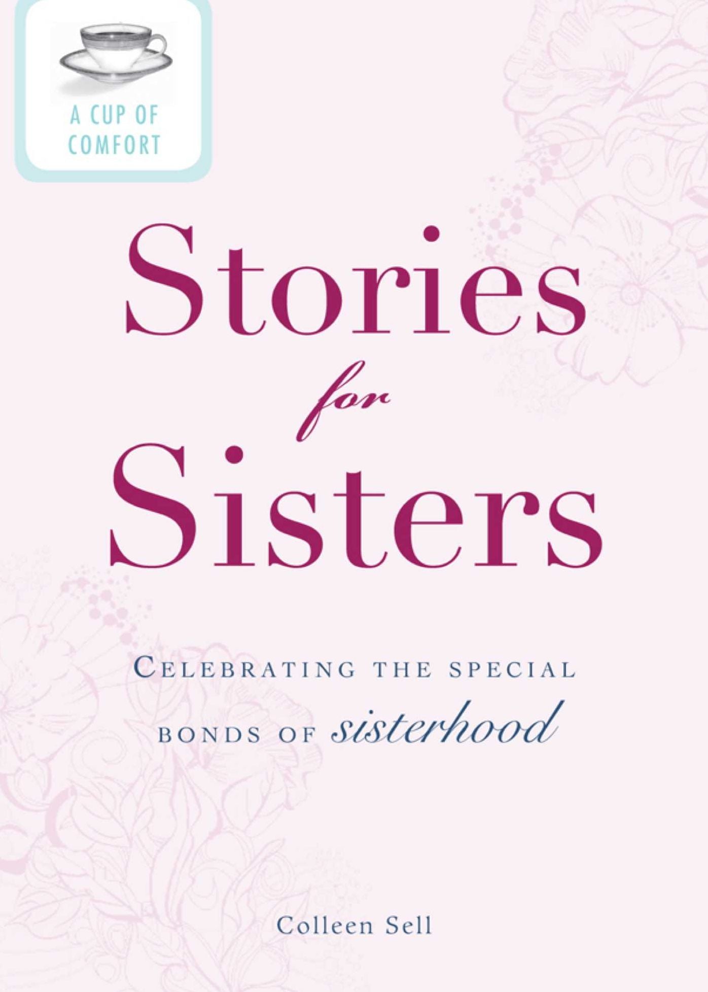 A Cup of Comfort Stories for Sisters: Celebrating the special bonds of sisterhood