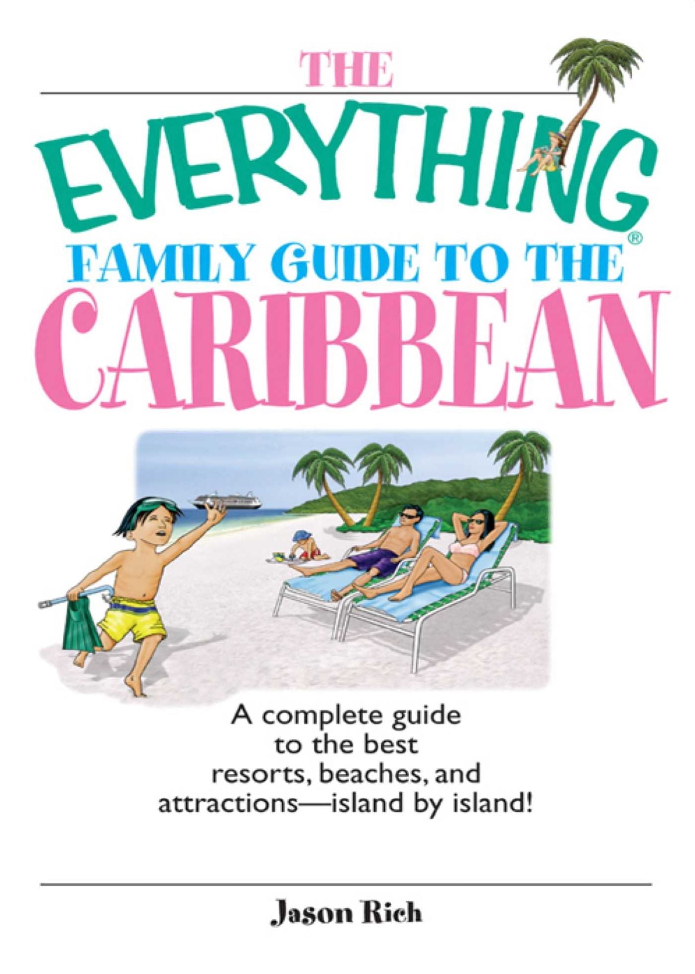 The Everything Family Guide To The Caribbean: A Complete Guide to the Best Resorts, Beaches And Attractions - Island by Island!