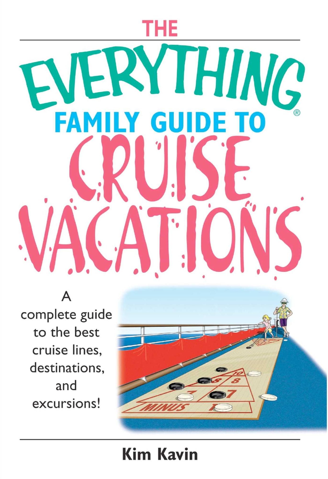 The Everything Family Guide To Cruise Vacations: A Complete Guide to the Best Cruise Lines, Destinations, And Excursions