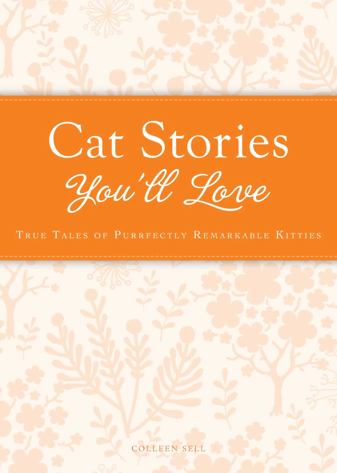 Cat Stories You'll Love: True tales of purrfectly remarkable kitties