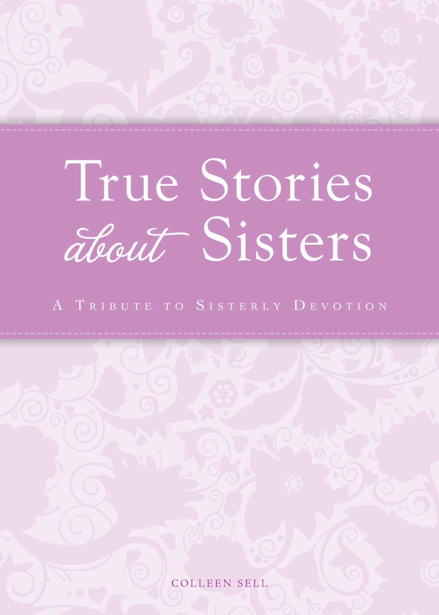 True Stories about Sisters: A tribute to sisterly devotion