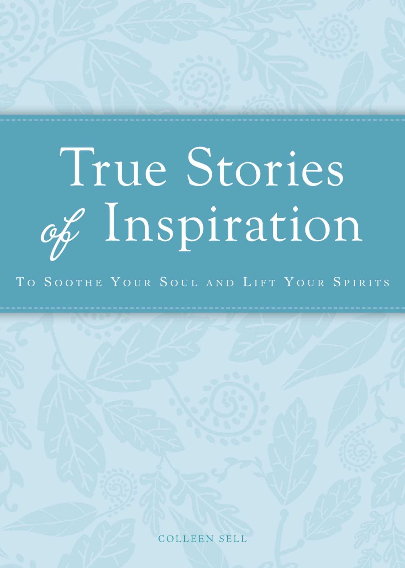 True Stories of Inspiration: To soothe your soul and lift your spirits