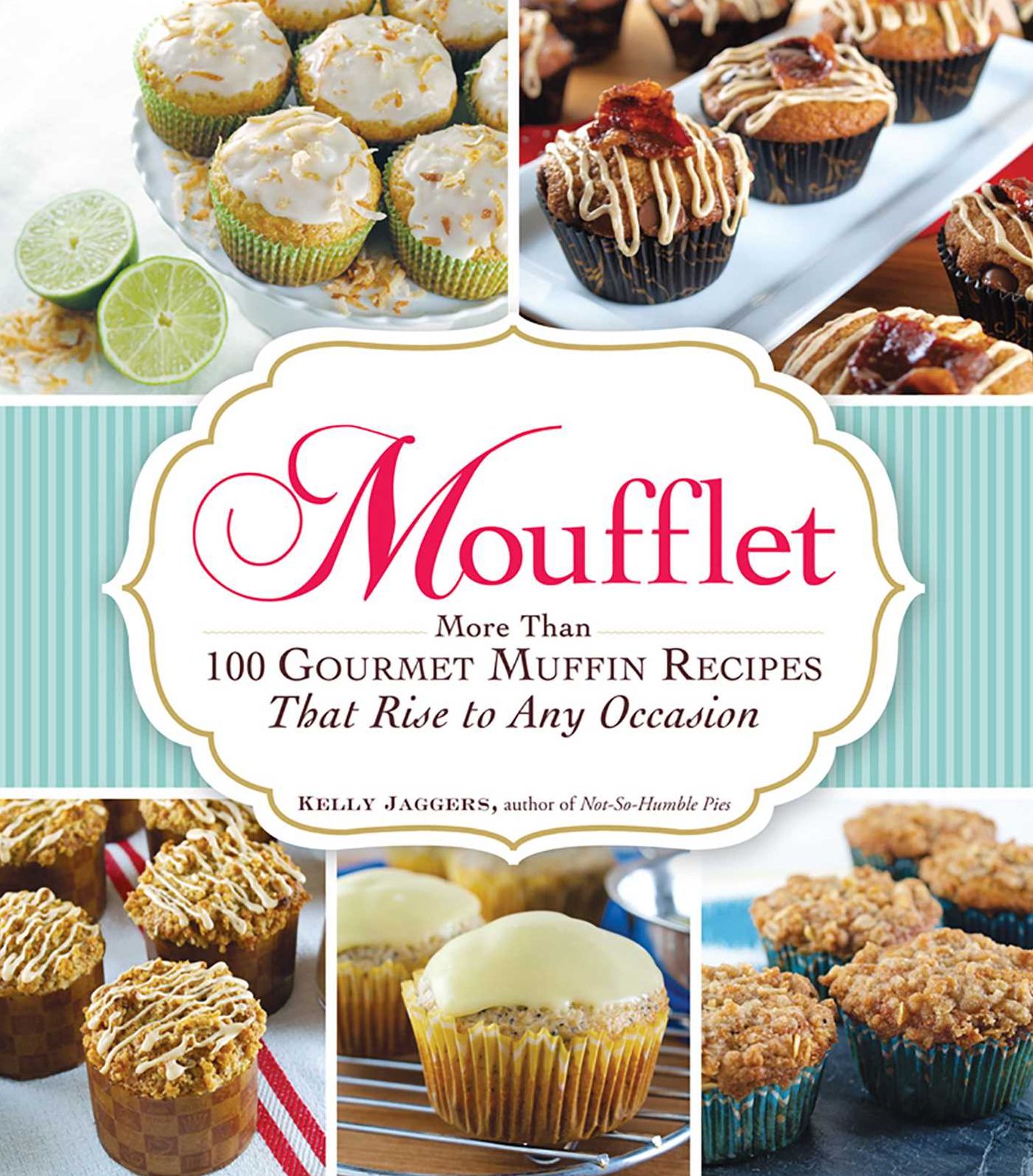 Moufflet: More Than 100 Gourmet Muffin Recipes That Rise to Any Occasion
