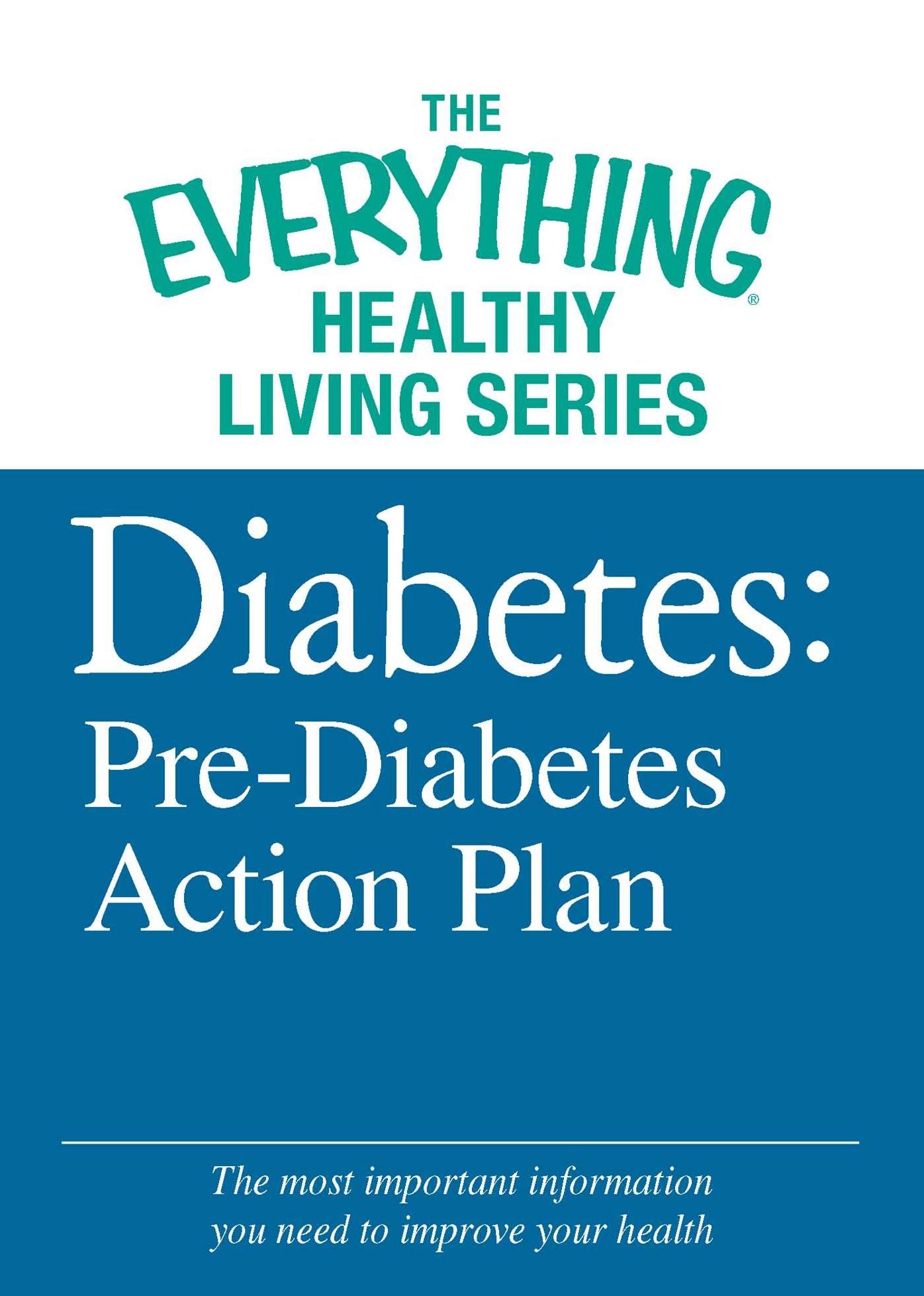Diabetes: Pre-Diabetes Action Plan: The most important information you need to improve your health