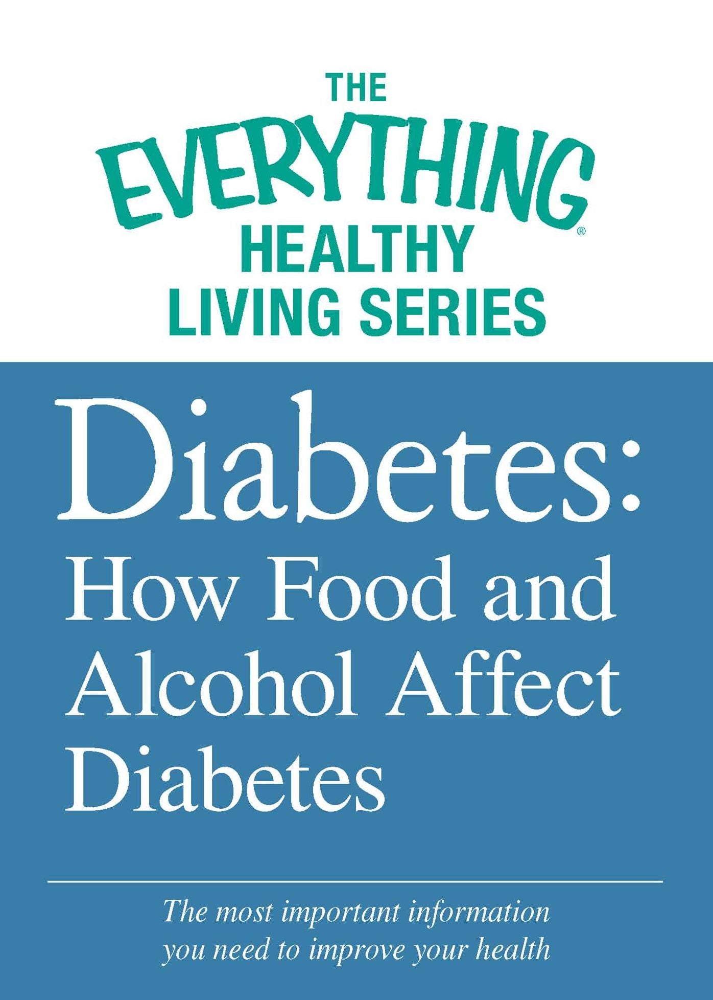 Diabetes: How Food and Alcohol Affect Diabetes: The most important information you need to improve your health