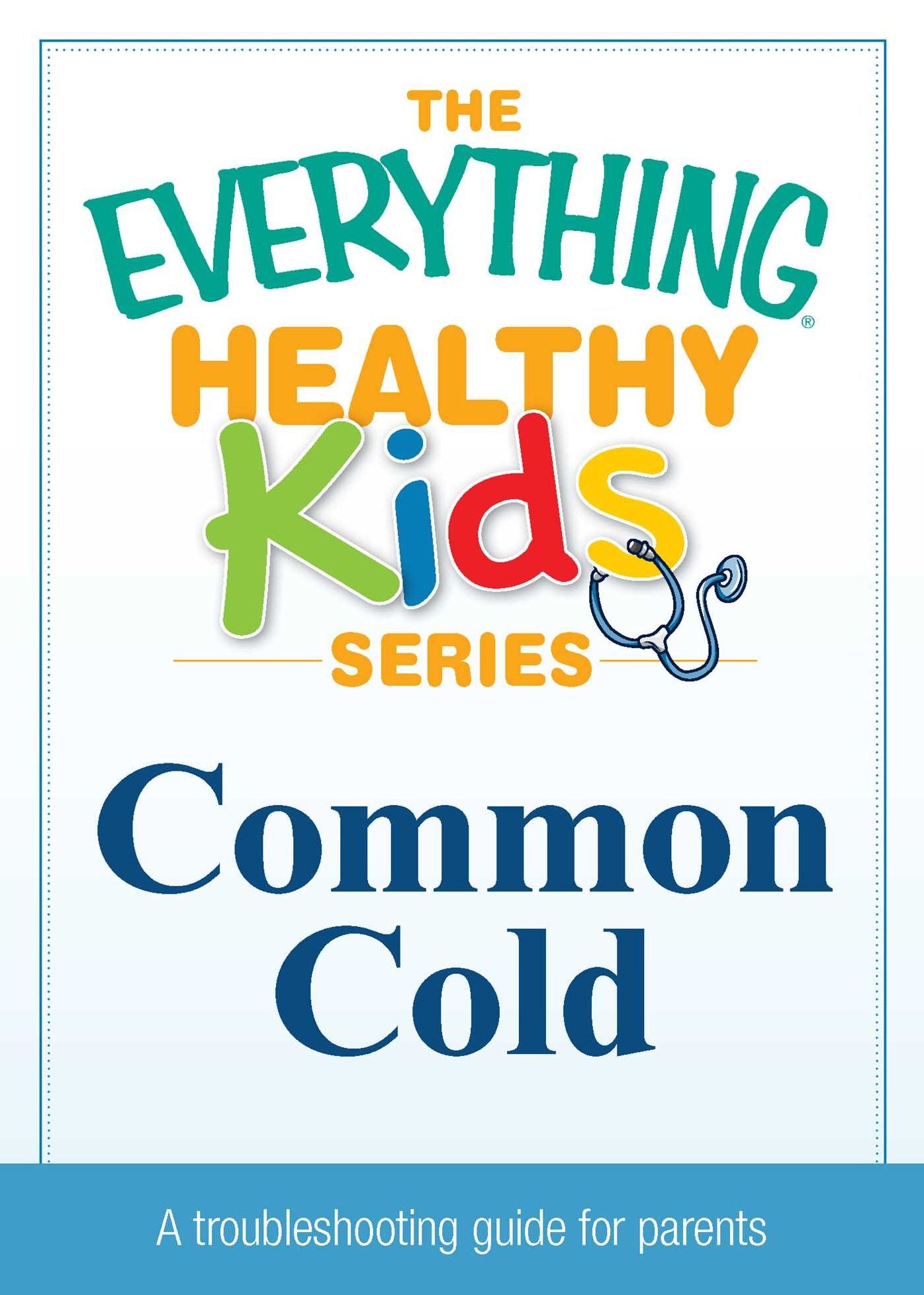 Common Cold: A troubleshooting guide to common childhood ailments