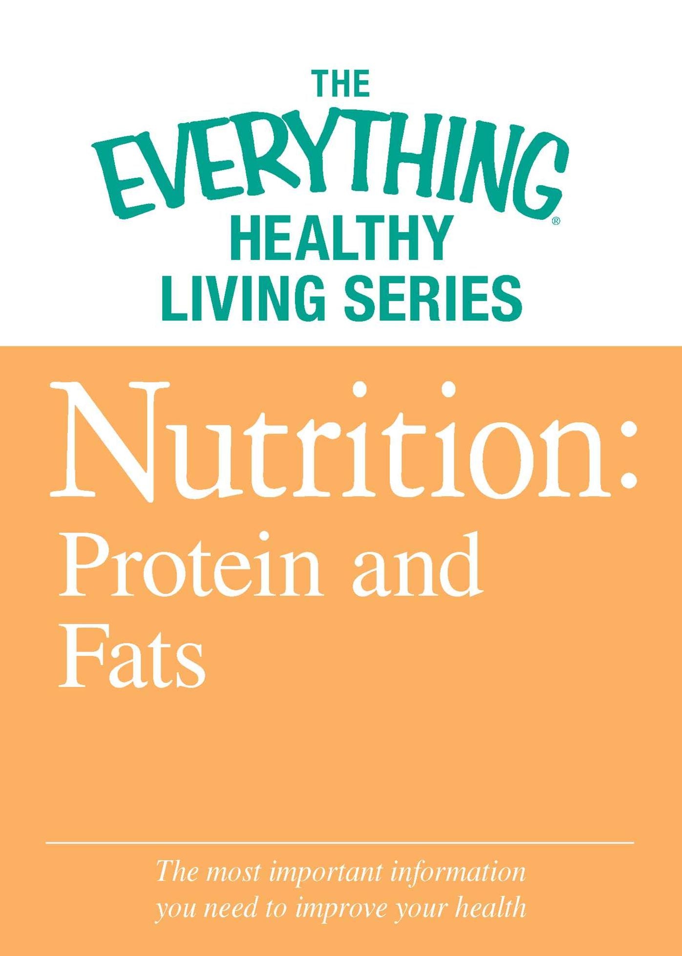 Nutrition: Protein and Fats: The most important information you need to improve your health