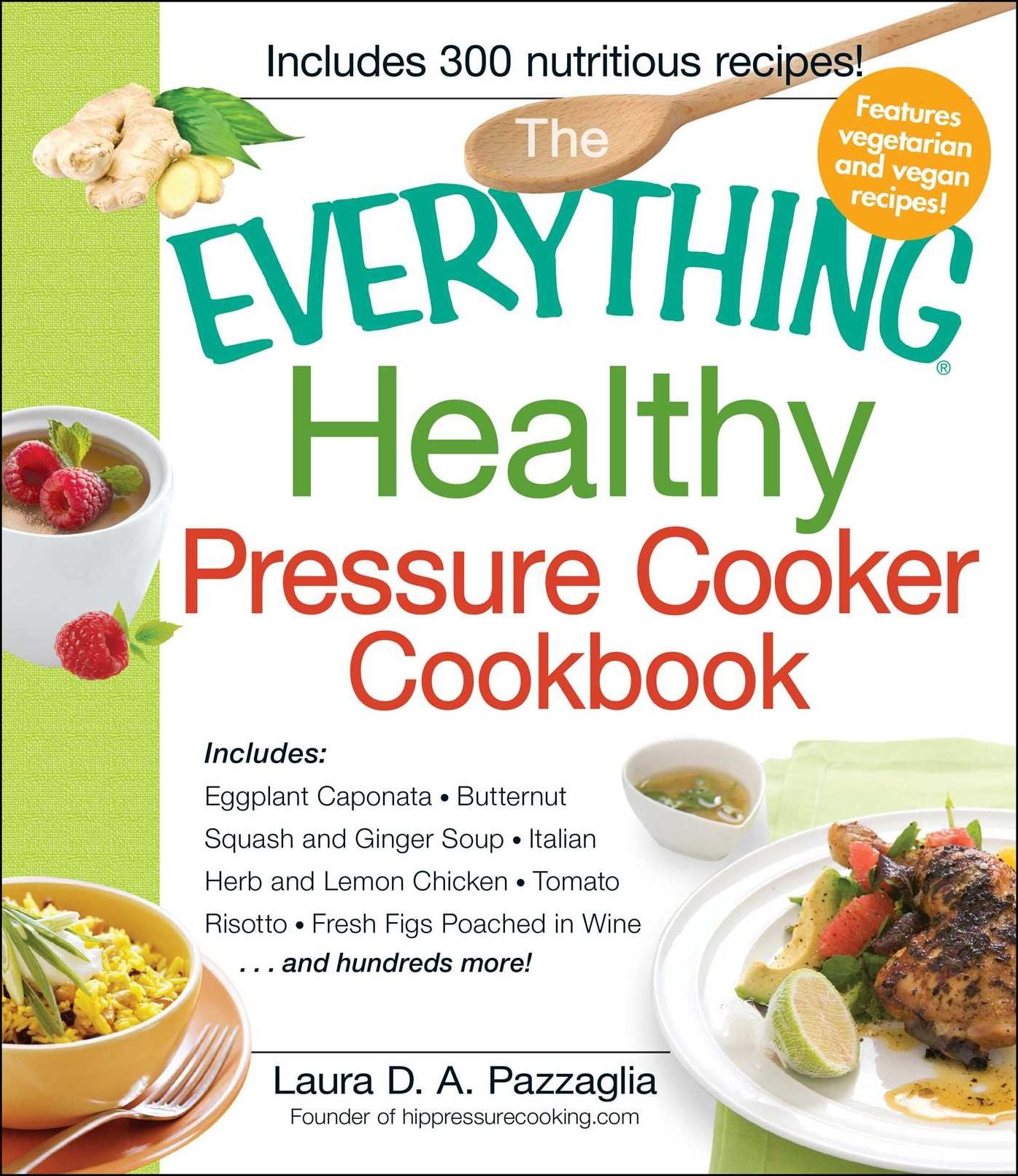 The Everything Healthy Pressure Cooker Cookbook: Includes Eggplant Caponata, Butternut Squash and Ginger Soup, Italian Herb and Lemon Chicken, Tomato Risotto, Fresh Figs Poached in Wine...and hundreds more!