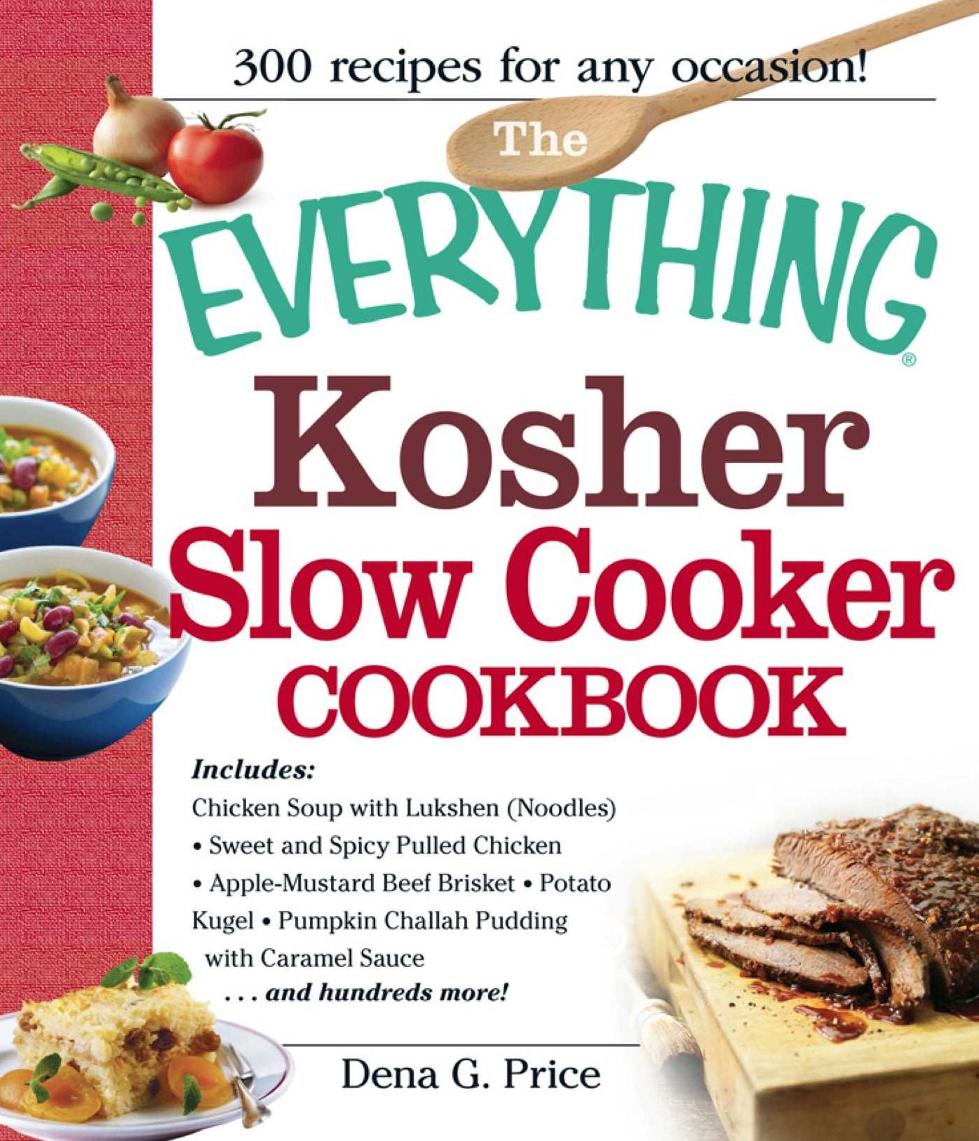 The Everything Kosher Slow Cooker Cookbook: Includes Chicken Soup with Lukshen Noodles, Apple-Mustard Beef Brisket, Sweet and Spicy Pulled Chicken, Potato Kugel, Pumpkin Challah Pudding with Caramel Sauce and hundreds more!