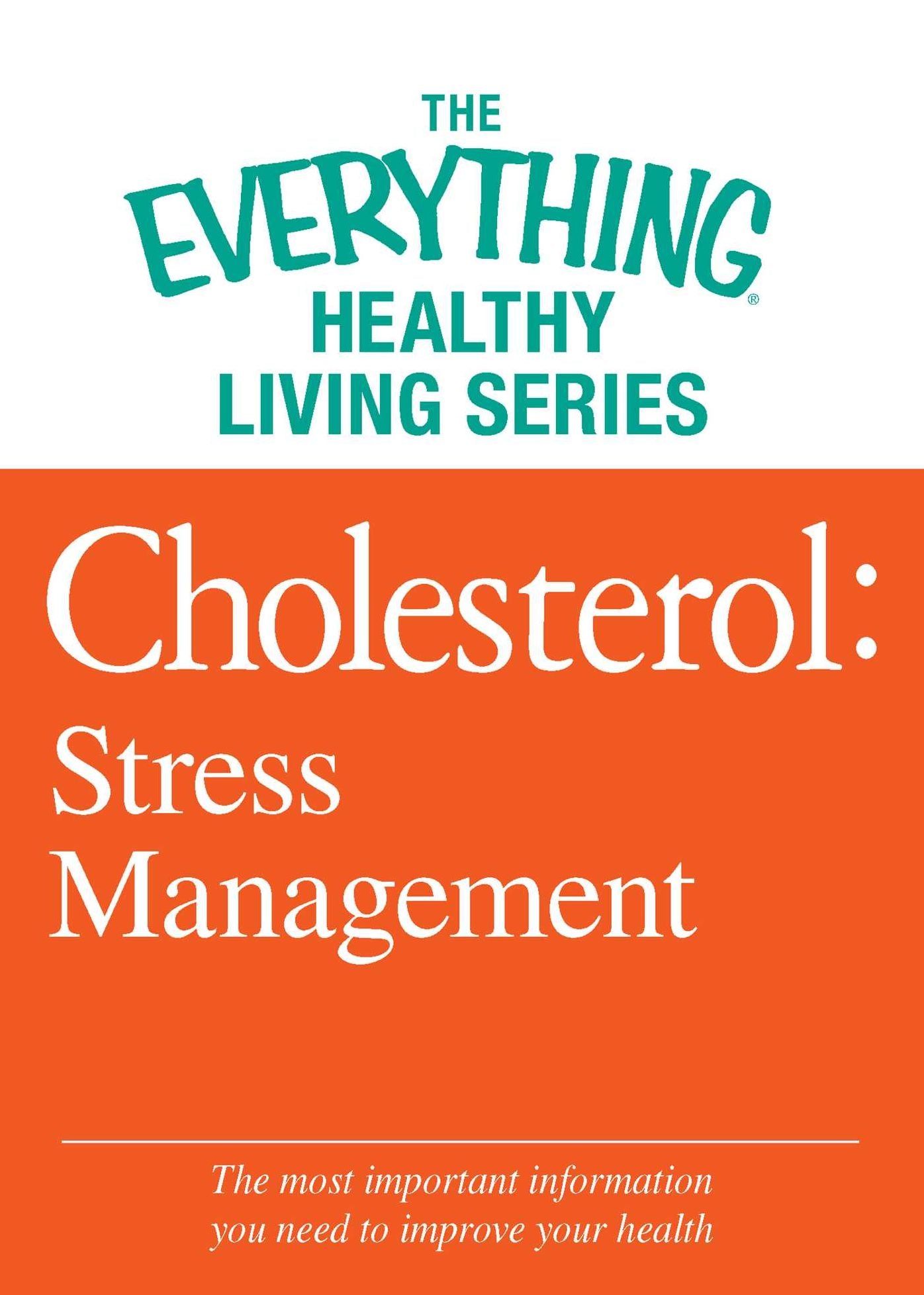 Cholesterol: Stress Management: The most important information you need to improve your health