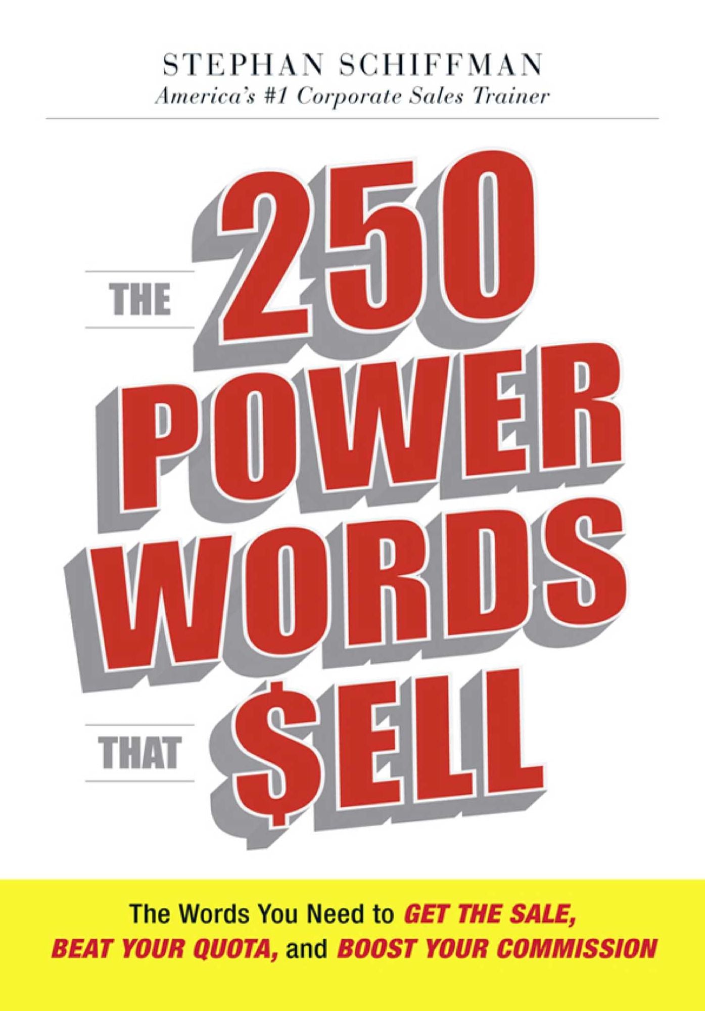 The 250 Power Words That Sell: The Words You Need to Get the Sale, Beat Your Quota, and Boost Your Commission