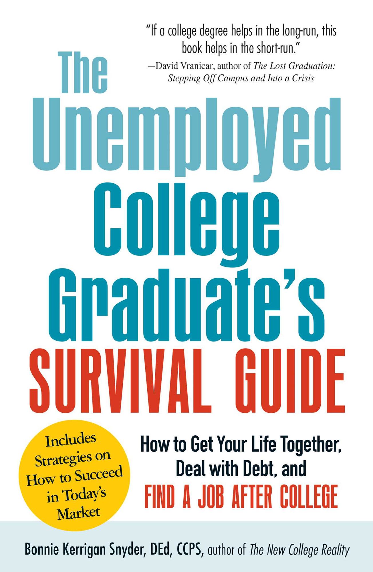 The Unemployed College Graduate's Survival Guide: How to Get Your Life Together, Deal with Debt, and Find a Job After College