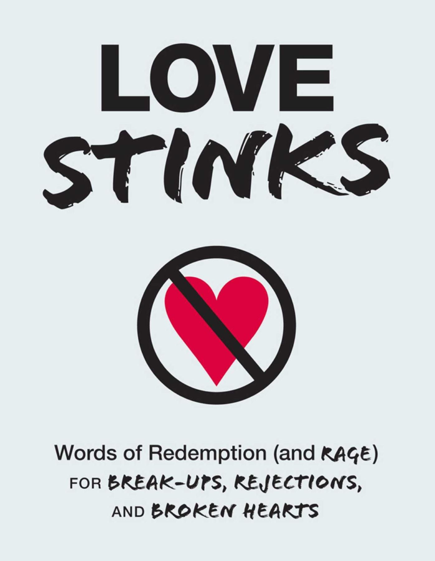 Love Stinks: Words of Redemption (and Rage) for Break-Ups, Rejections, and Broken Hearts