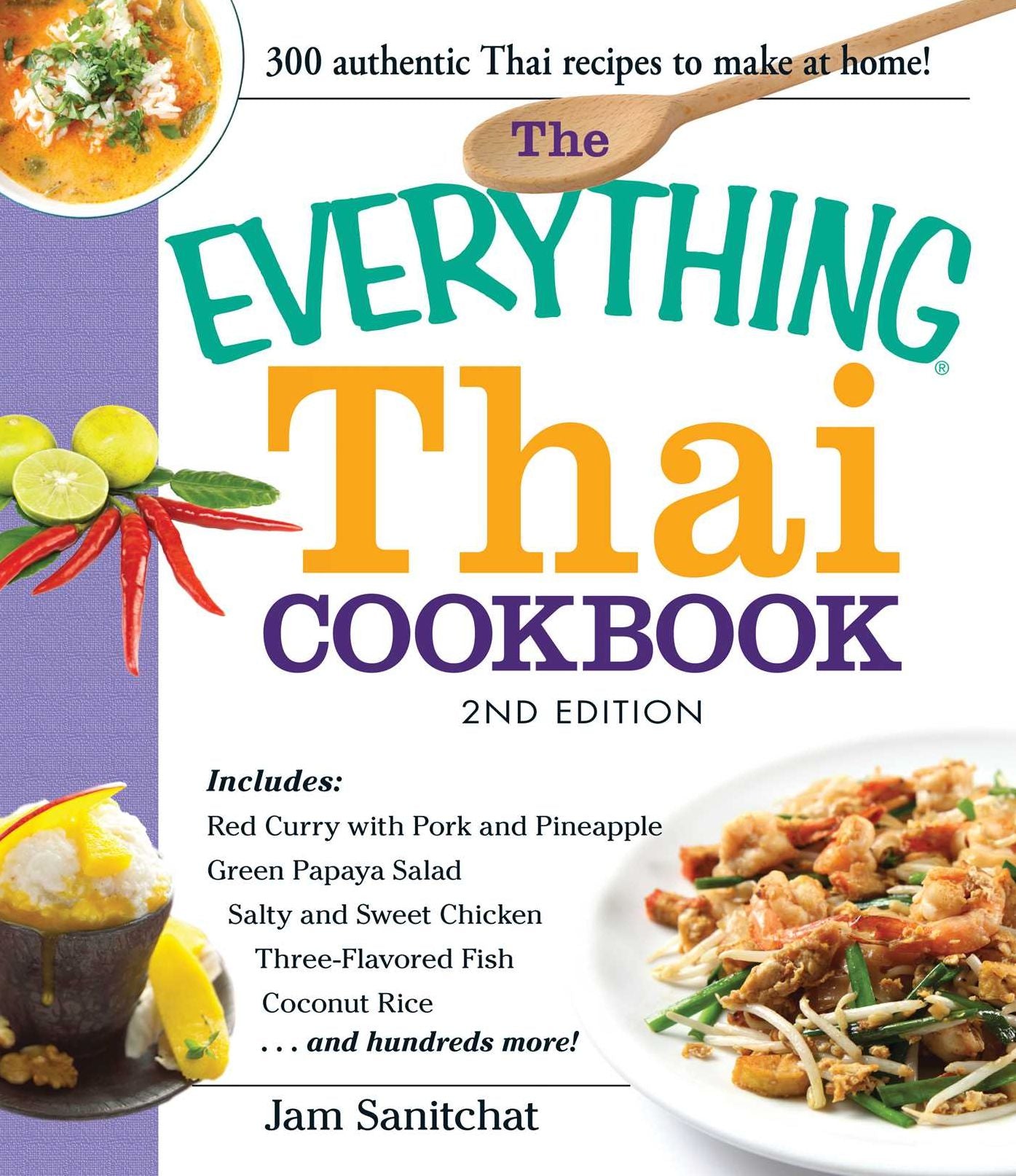 The Everything Thai Cookbook: Includes Red Curry with Pork and Pineapple, Green Papaya Salad, Salty and Sweet Chicken, Three-Flavored Fish, Coconut Rice, and hundreds more!
