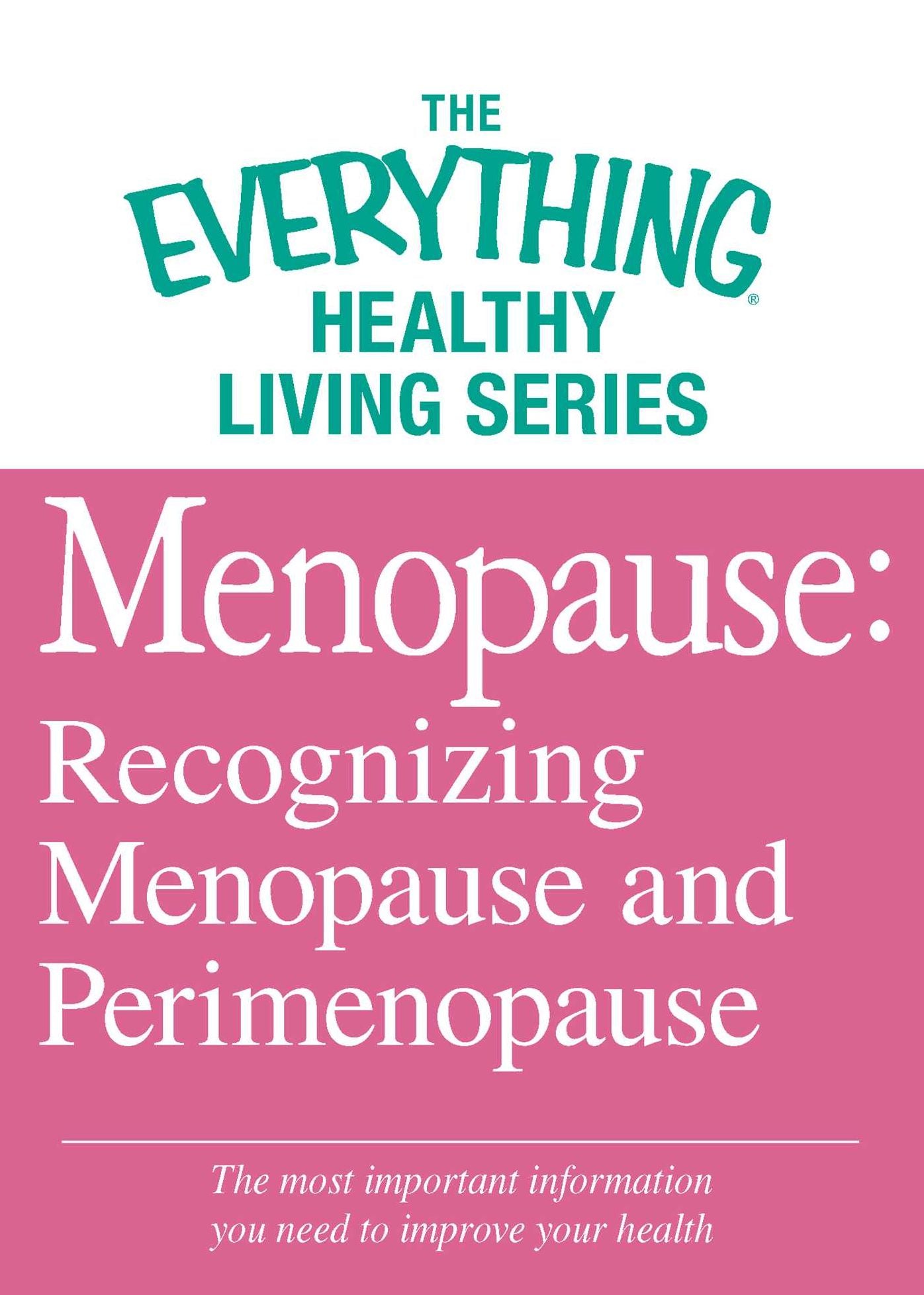 Menopause: Recognizing Menopause and Perimenopause: The most important information you need to improve your health