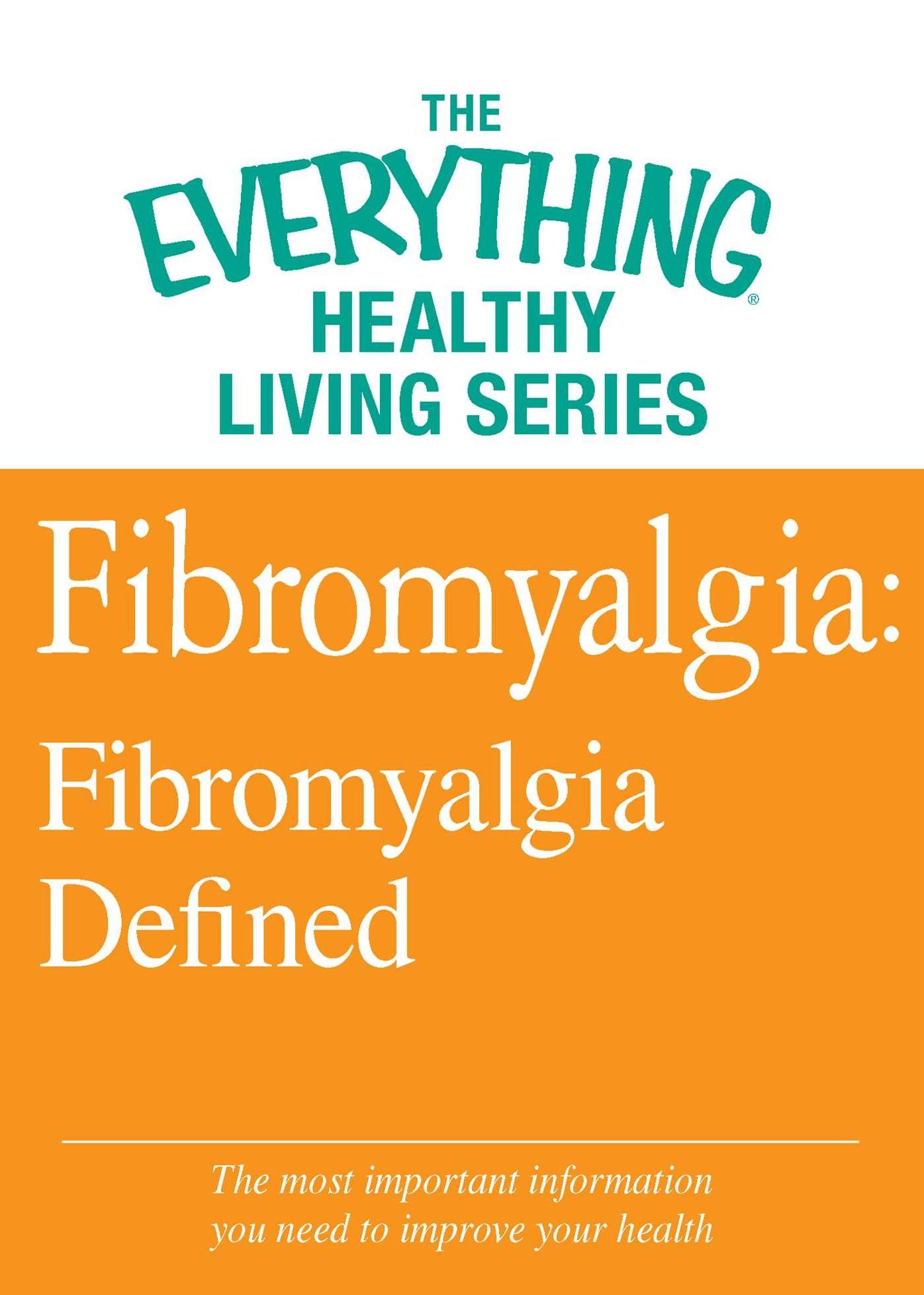 Fibromyalgia: Fibromyalgia Defined: The most important information you need to improve your health